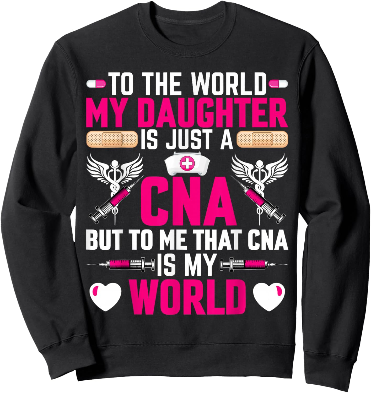 CNA Nurses Mom to the World My Daughter Is Just a CNA Sweatshirt - Sweatshirt | Black