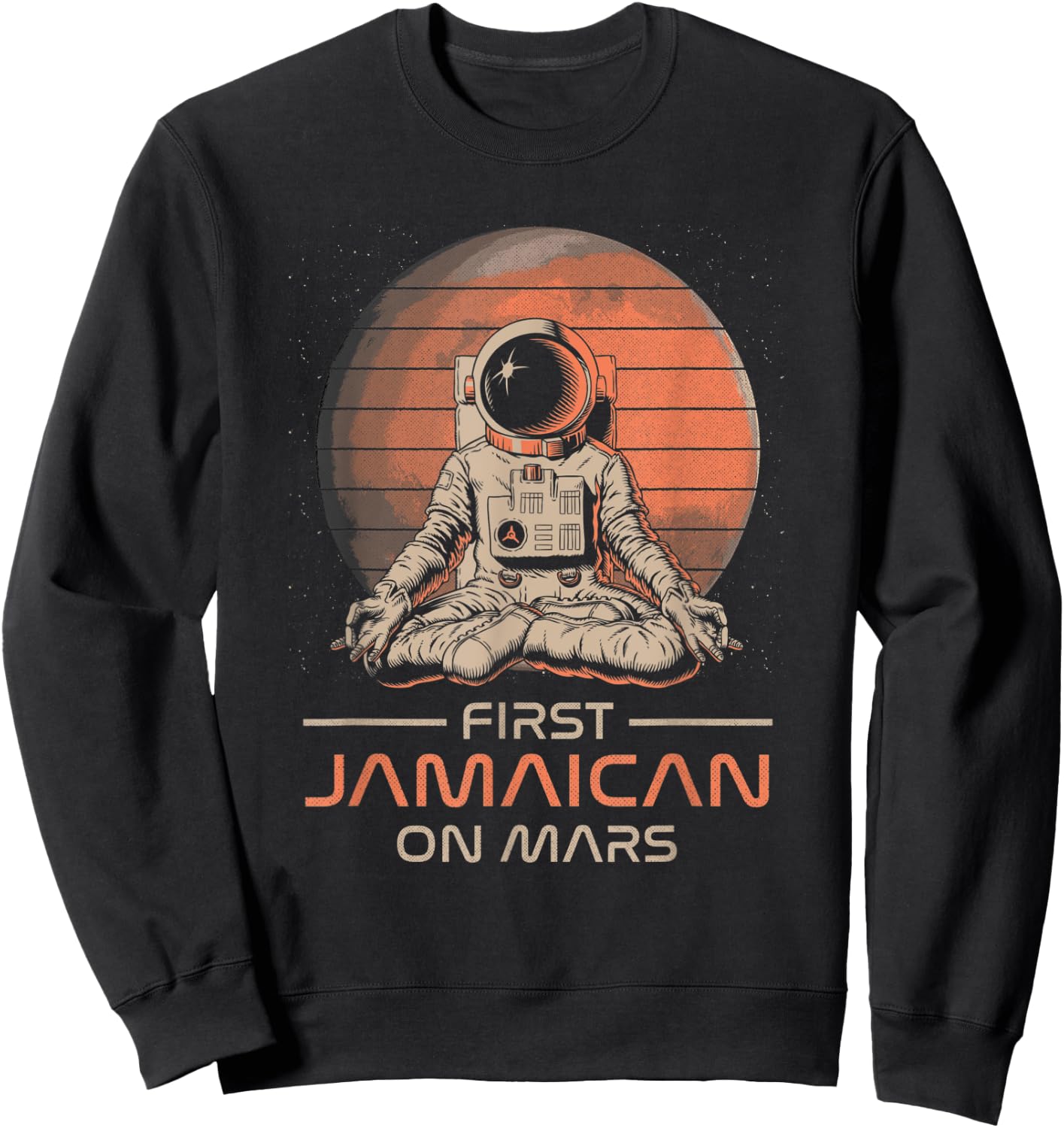 First Jamaican On Mars Funny Space Theme Humor Galaxy Proud Sweatshirt - Sweatshirt | Black