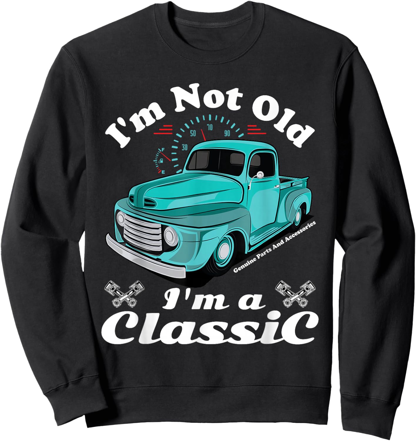 I'm Not Old I'm A Classic Vintage Car Truck Birthday Shirt Sweatshirt - Sweatshirt | Black