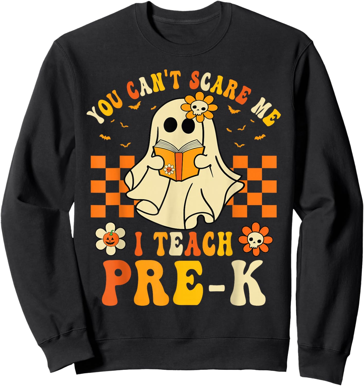 You Can't Scare Me I Teach Pre-K Halloween Teacher Ghost Sweatshirt - Sweatshirt | Black