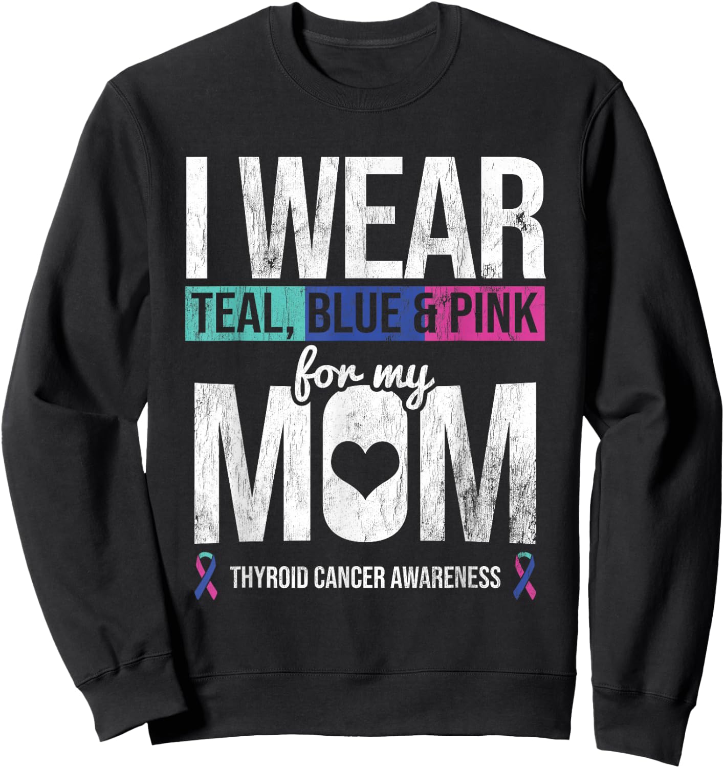 Wear Teal Blue Pink For Mom Thyroid Cancer Awareness Ribbon Sweatshirt - Sweatshirt | Black