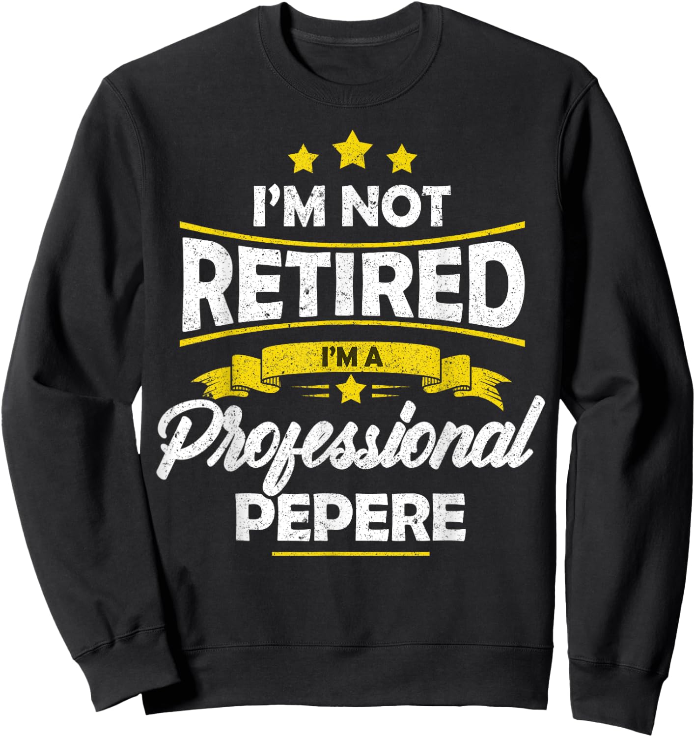 I'm Not Retired I'm A Professional Pepere Shirt Fathers Day Sweatshirt - Sweatshirt | Black