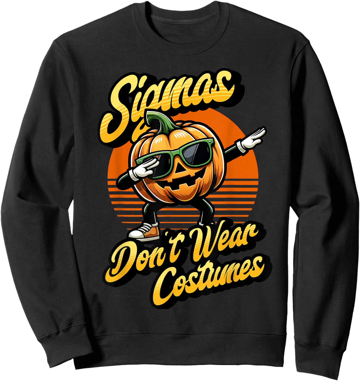 Sigmas don't wear costumes funny spooky pumpkin Halloween Sweatshirt - Sweatshirt | Black
