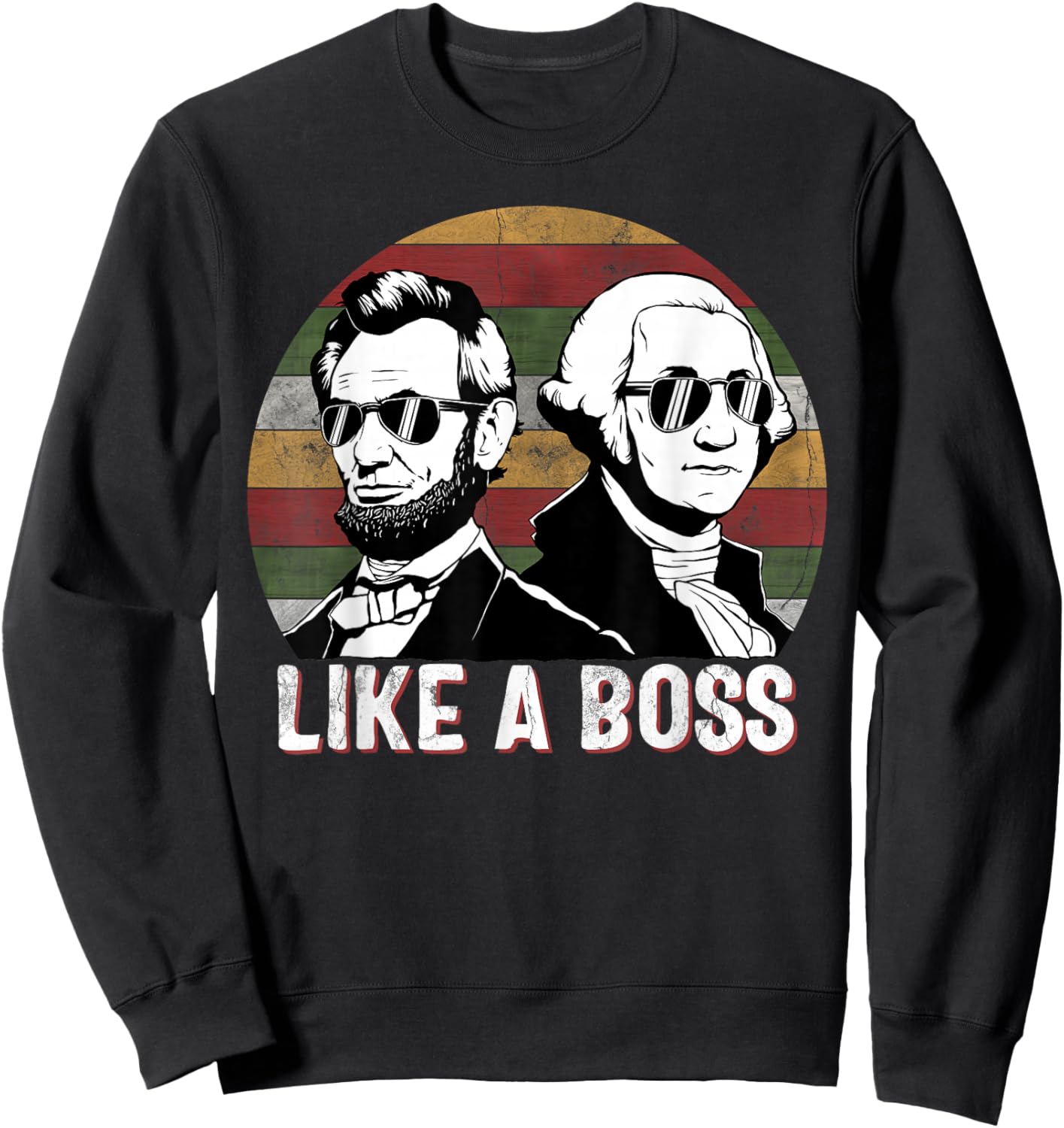 Like A Boss Presidents Day Washington Lincoln Abe George Sweatshirt - Sweatshirt | Black