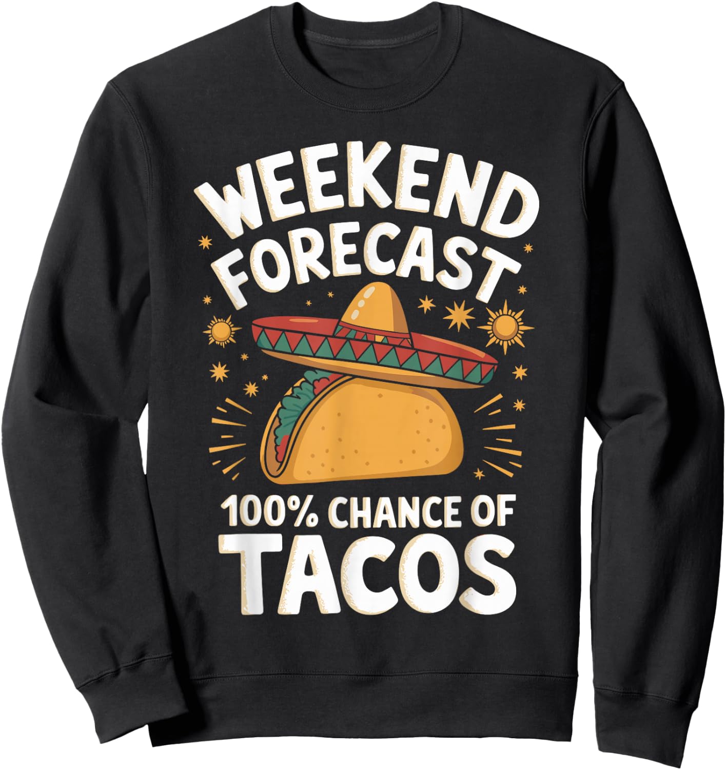 Weekend Forecast 100% Chance Of Tacos Funny Taco Lover Sweatshirt - Sweatshirt | Black