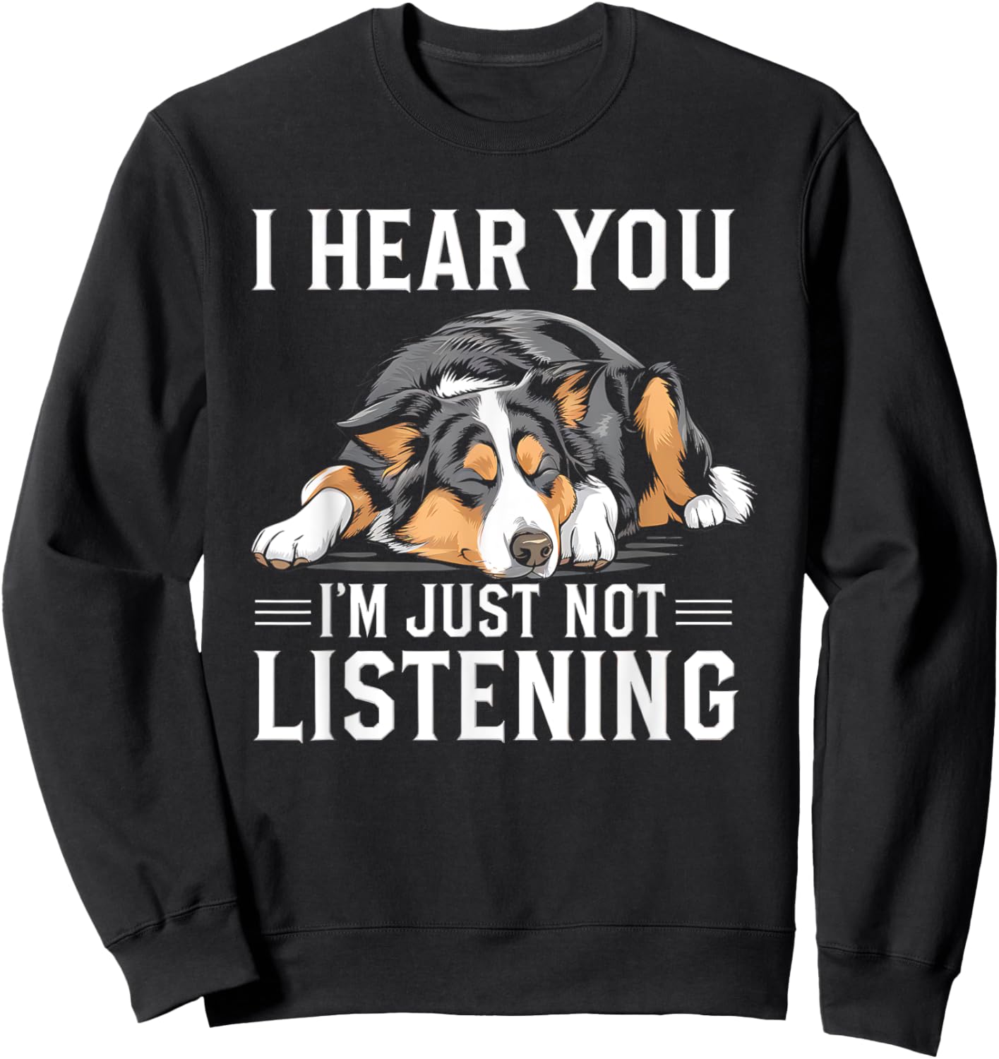 I Hear You I'm Just Not Listening Funny Australian Shepherd Sweatshirt - Sweatshirt | Black