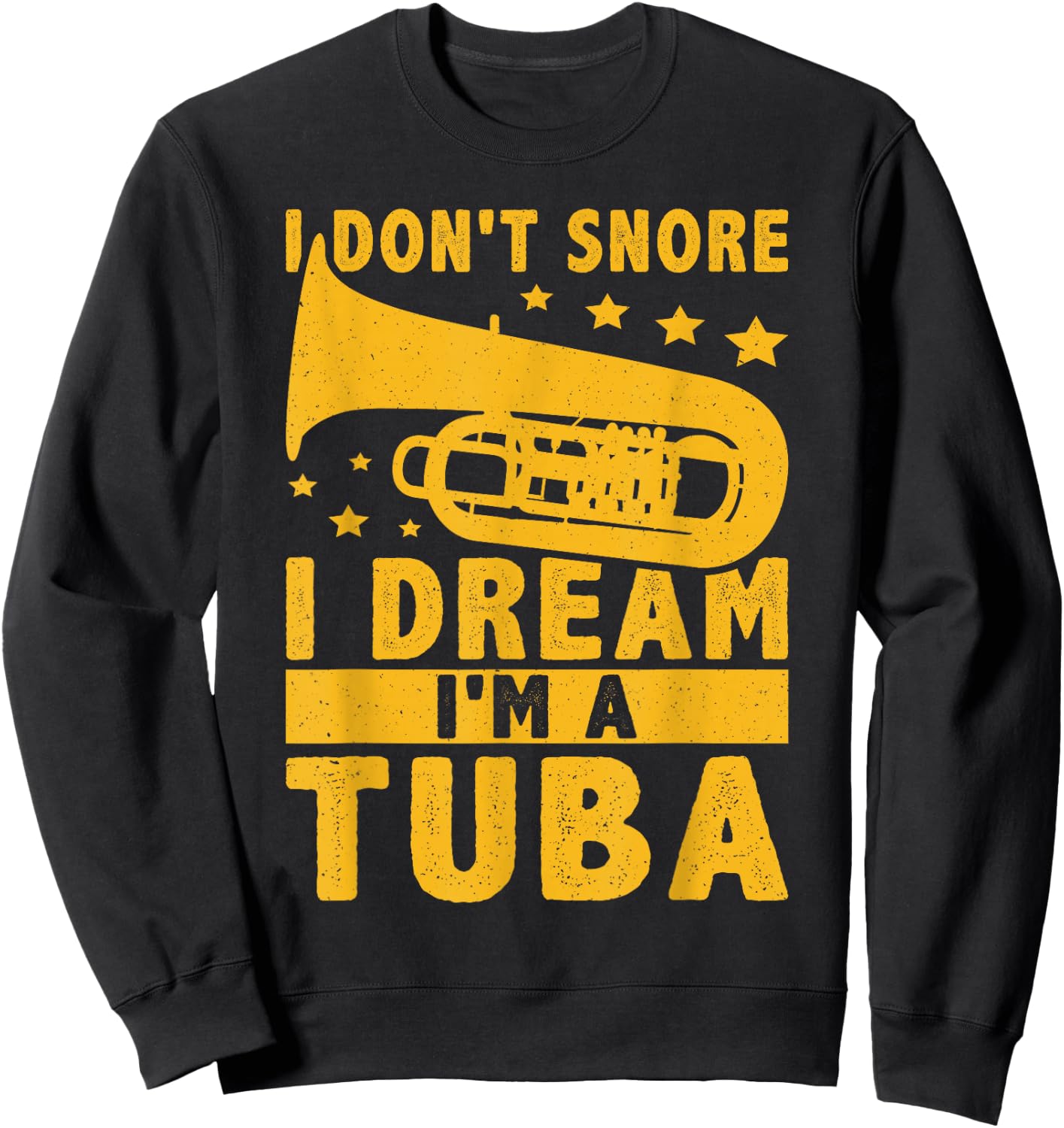 I Don't Snore - I Dream I'm A Tuba Sweatshirt - Sweatshirt | Black
