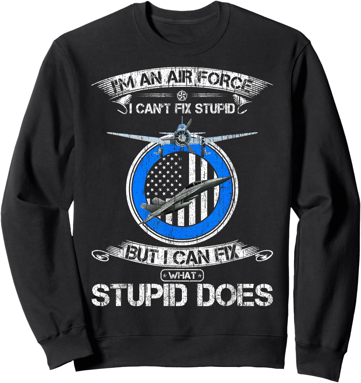 Vintage I Am An Air Force Veteran I Can Fix What Stupid Does Sweatshirt - Sweatshirt | Black