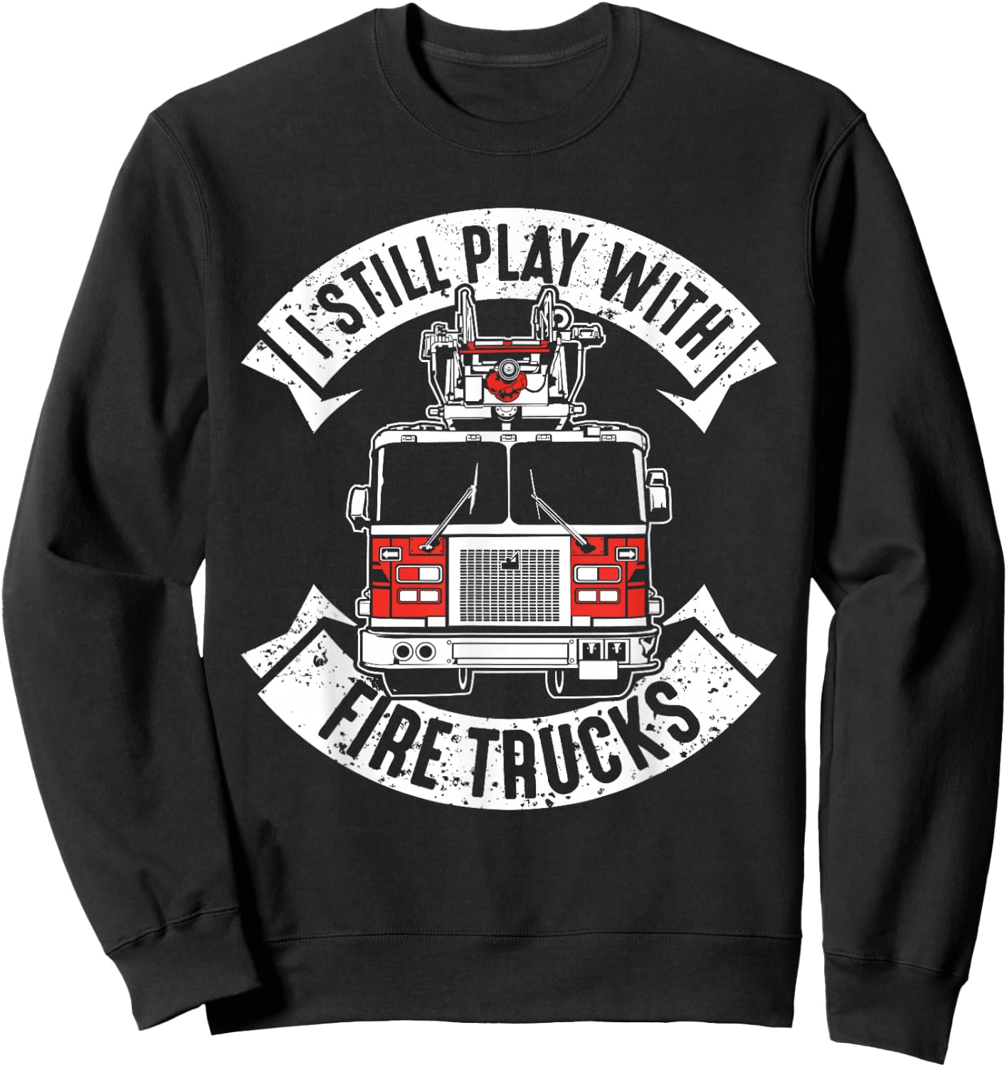 Funny Firefighter Gift Still Plays with Fire Trucks Fireman Sweatshirt - Sweatshirt | Black