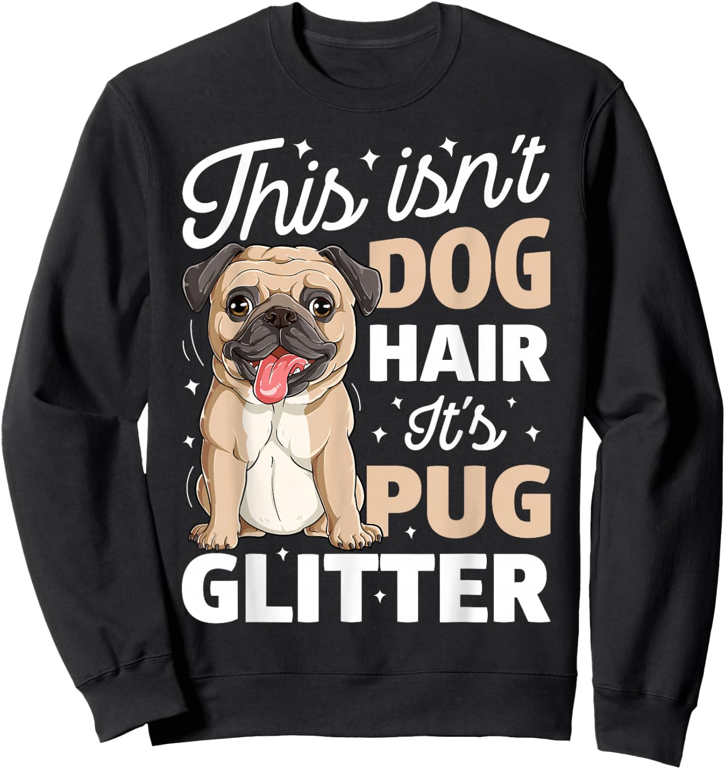 This Isn't Dog Hair It's Pug Glitter T shirt Funny Dog Lover Sweatshirt - Sweatshirt | Black