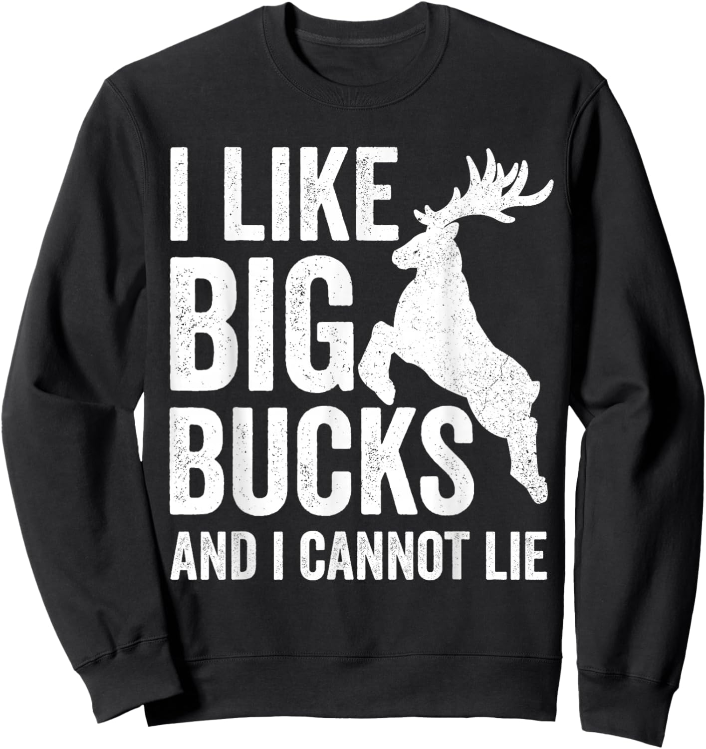 I Like Big Bucks And I Cannot Lie Deer Hunting Shirt Sweatshirt - Sweatshirt | Black