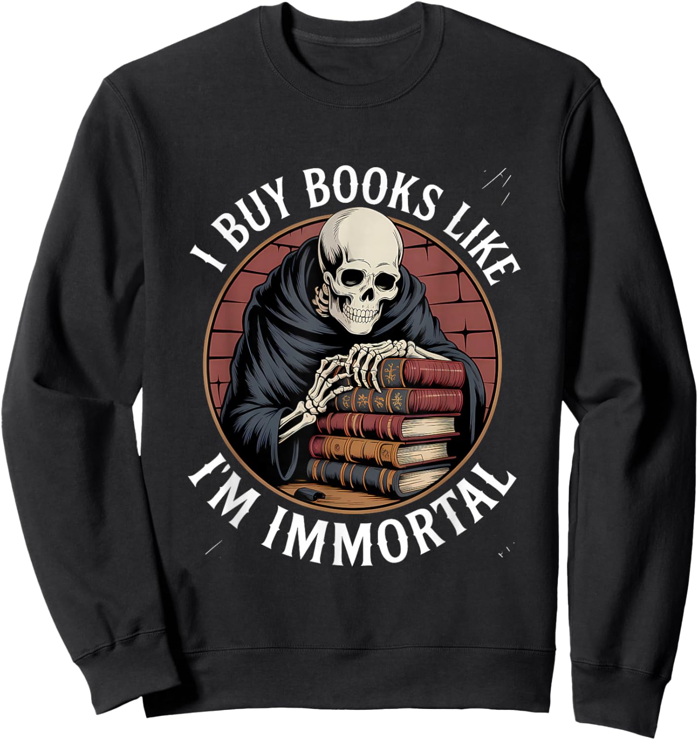 Reading Book Lover Skeleton I Buy Books Like I'm Immortal Sweatshirt - Sweatshirt | Black