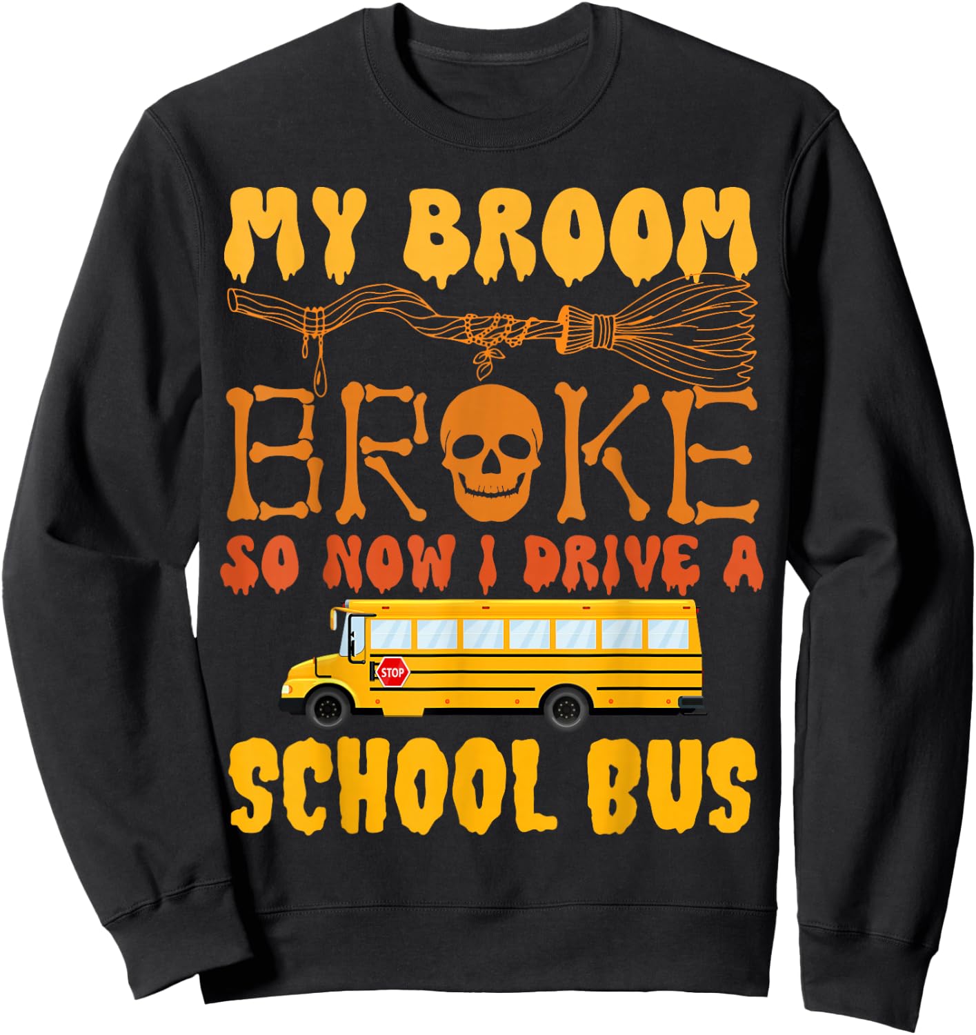 My Broom Broke So Now I Drive A School Bus Halloween Funny Sweatshirt - Sweatshirt | Black