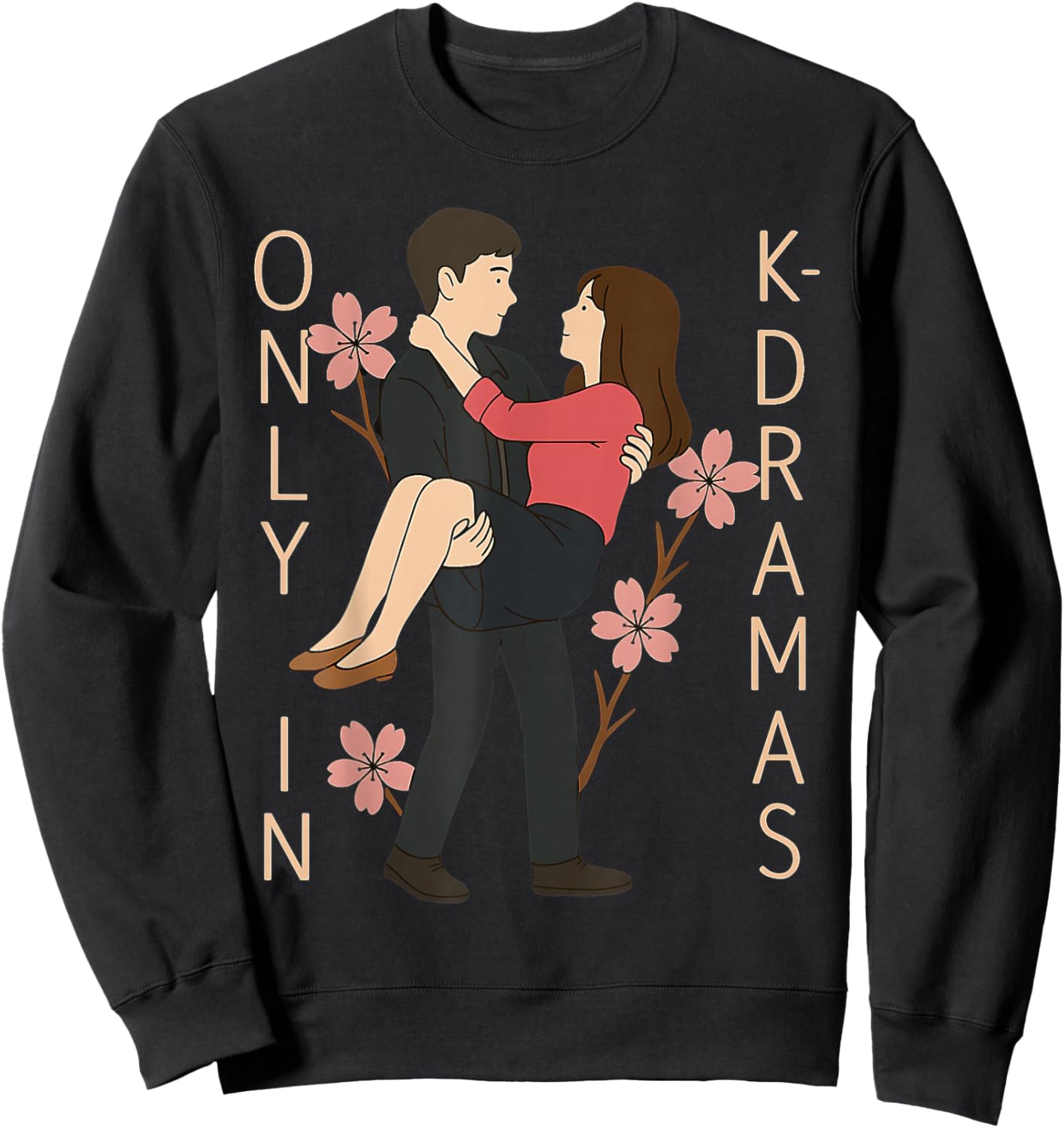 Only in K-Dramas Korean Drama Lover Kdrama Merch Romantic Sweatshirt - Sweatshirt | Black
