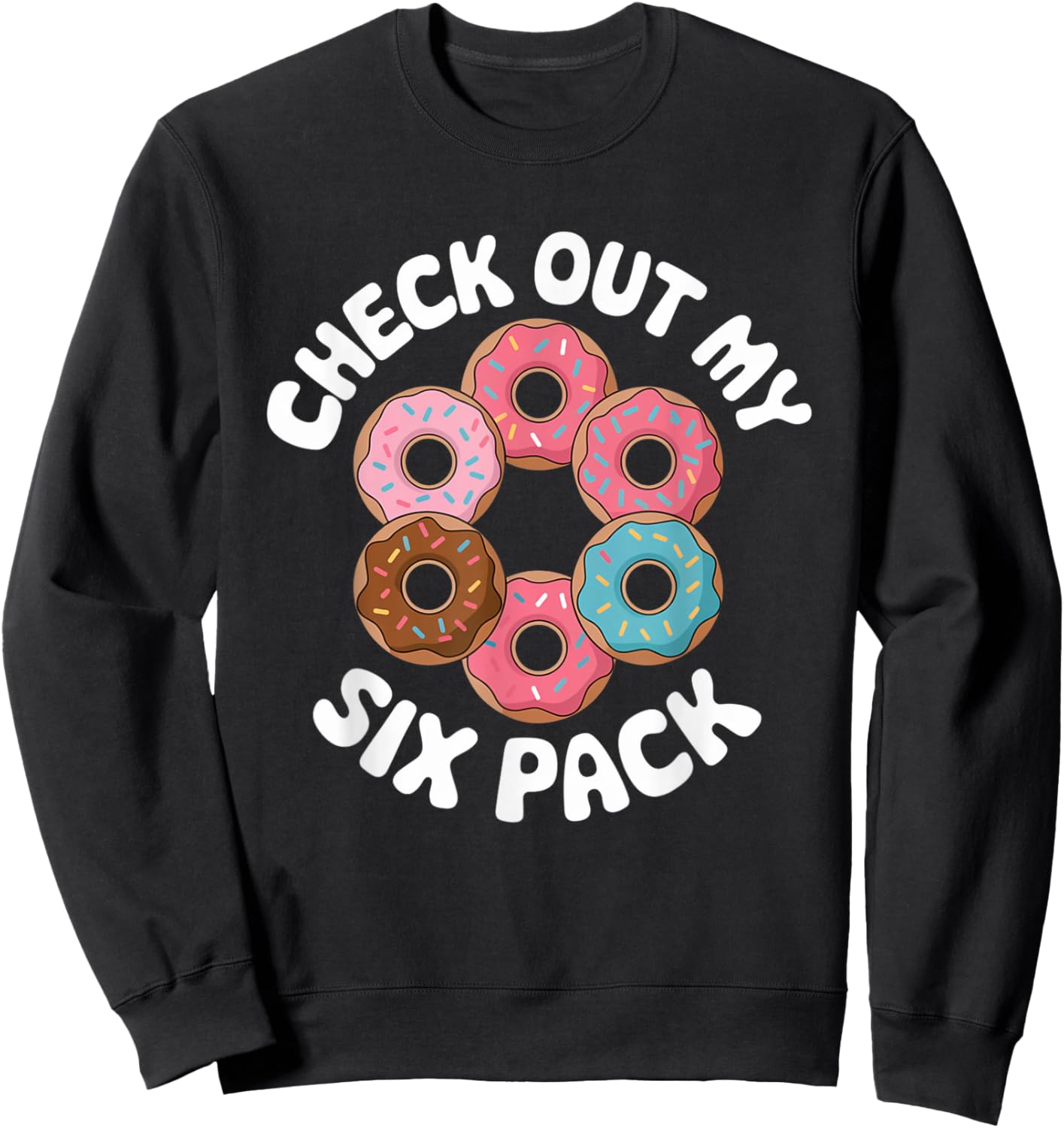 Funny Check Out My 6 Pack Donut Gym 6 Pack Donuts Sweatshirt - Sweatshirt | Black