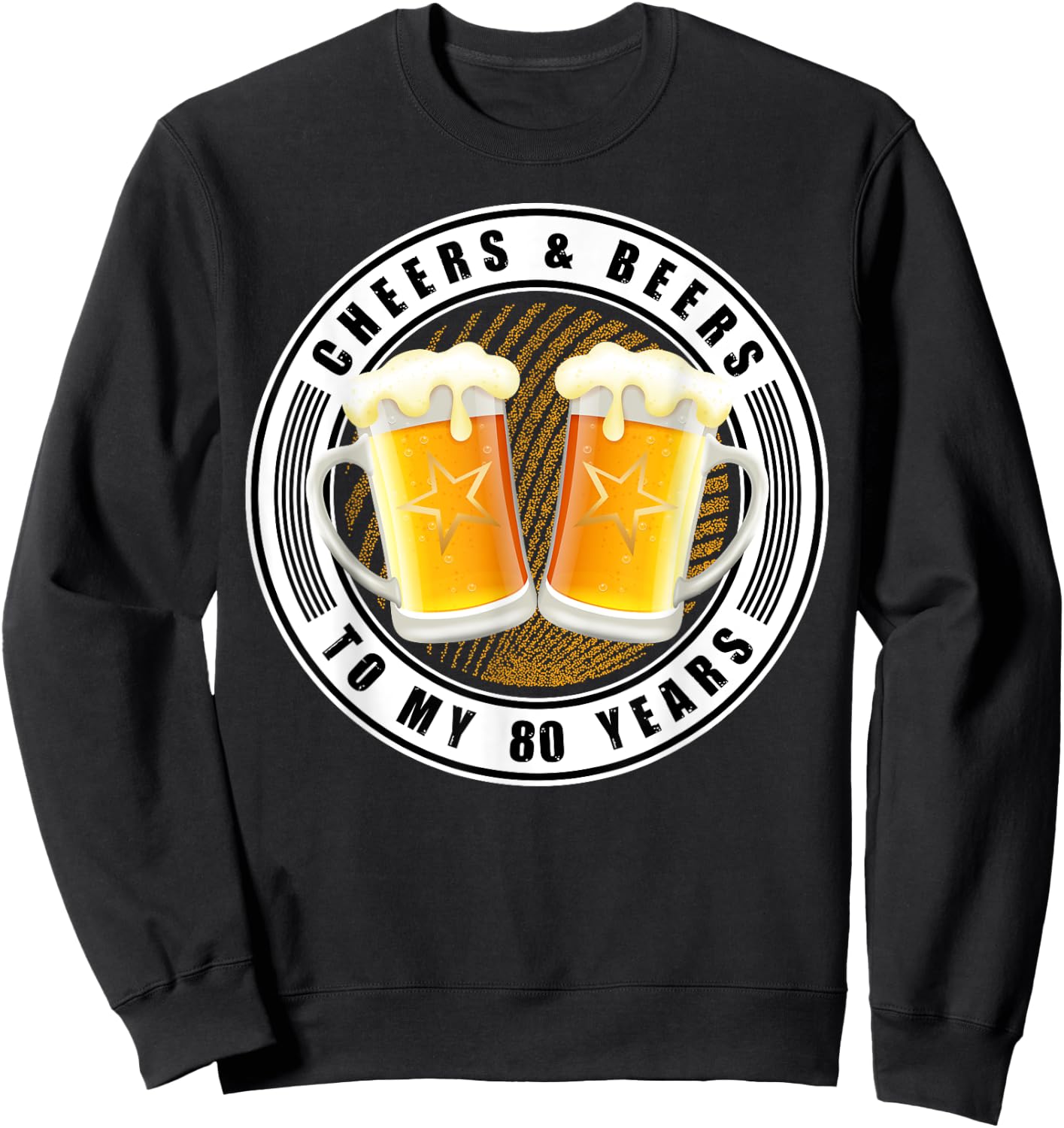 Cheers & Beers To My 80 Years - Beer 80th Birthday Party Sweatshirt - Sweatshirt | Black