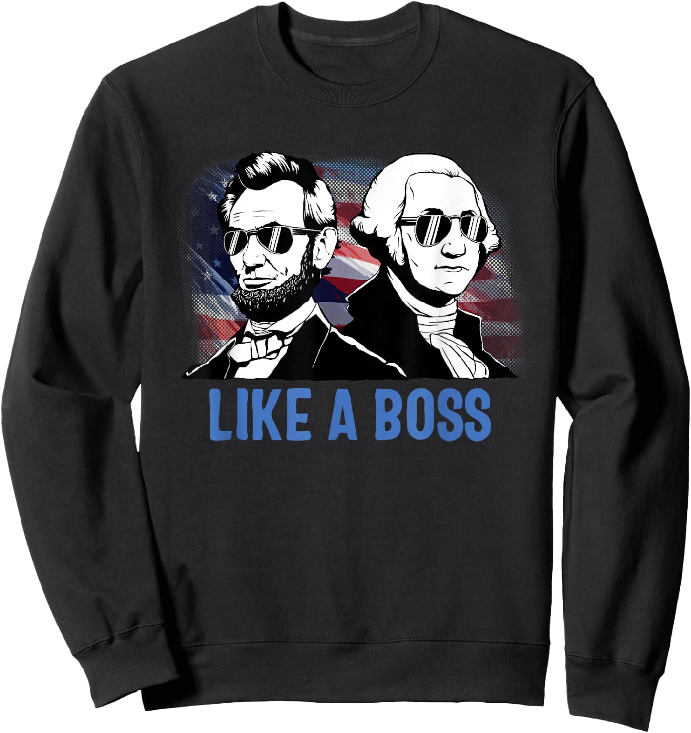 Like A Boss Presidents Day Washington Lincoln Abe George Sweatshirt - Sweatshirt | Black