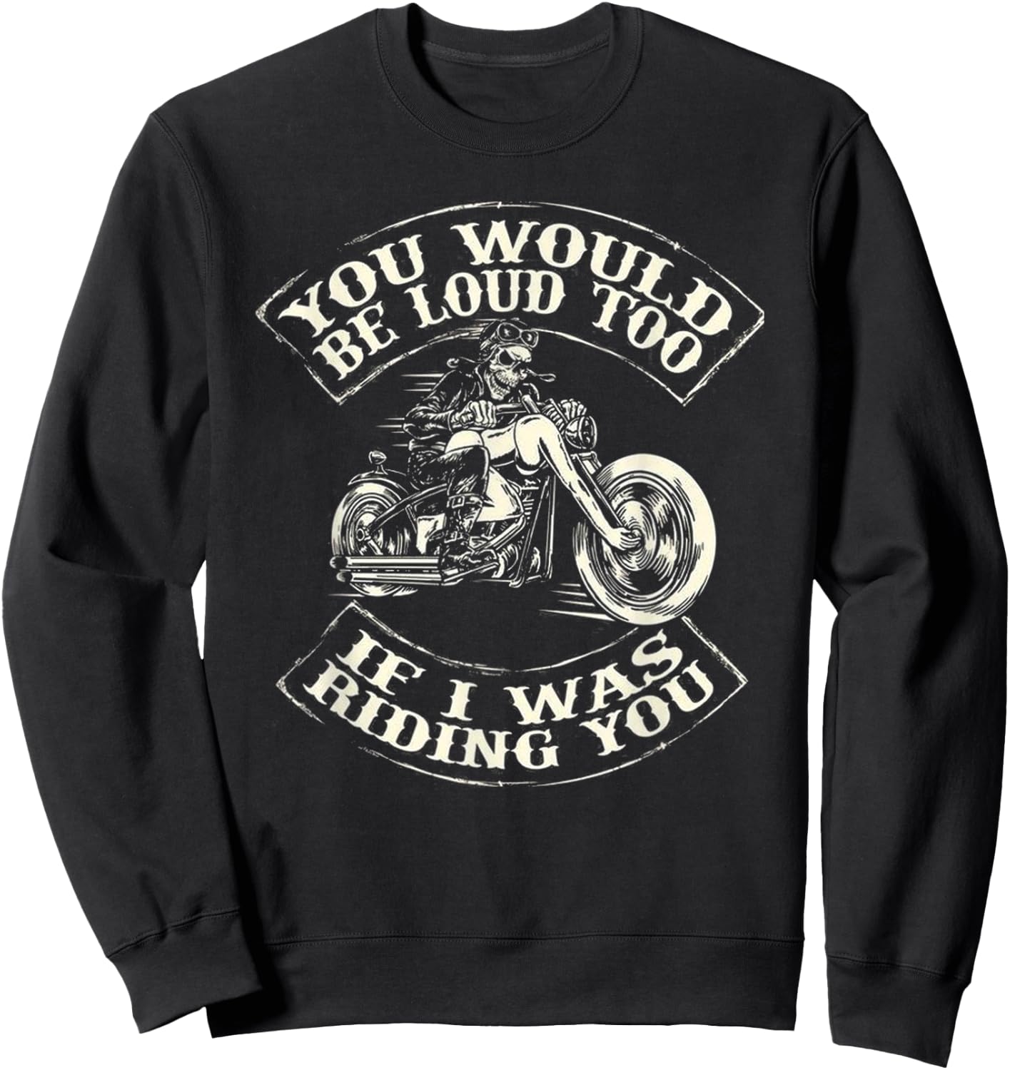 You Would Be Loud Too If I Was Riding You Sweatshirt - Sweatshirt | Black