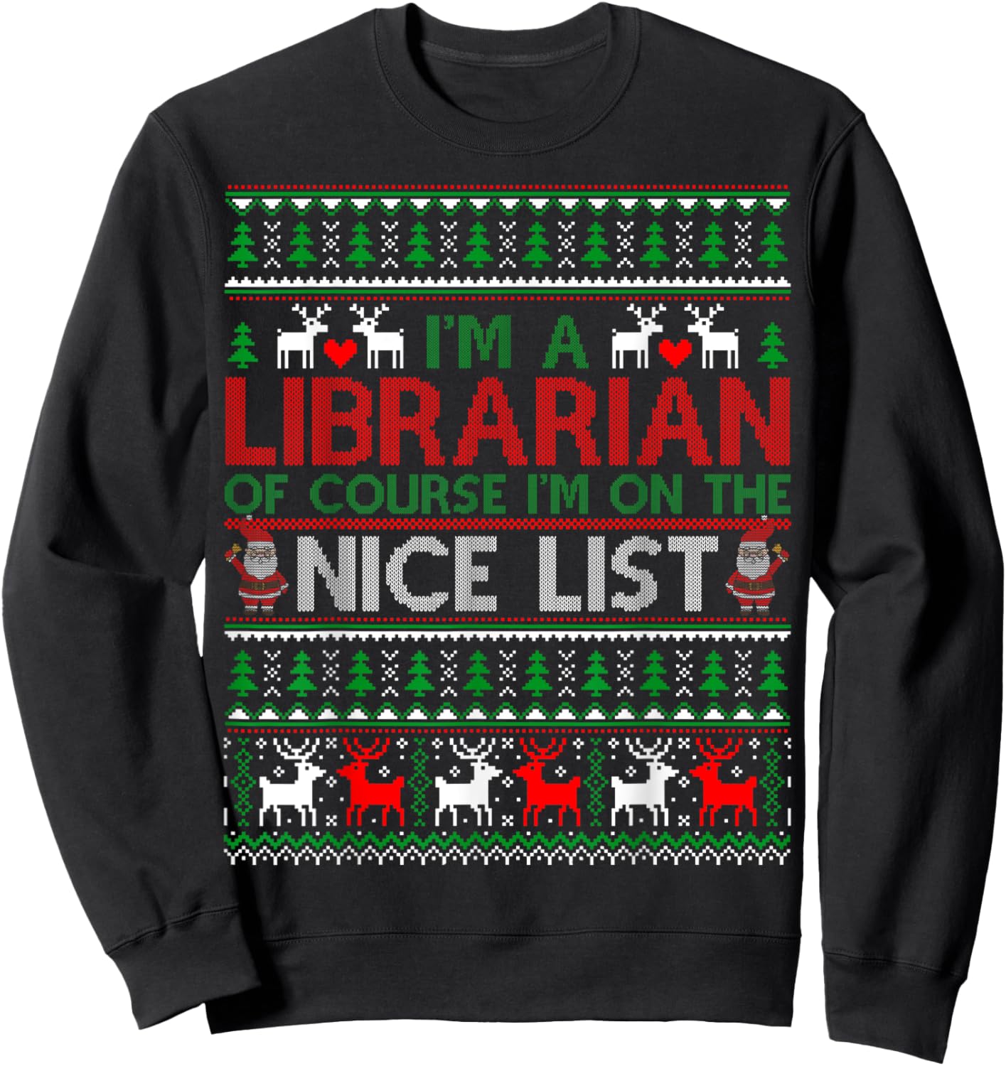 Ugly Sweater I'm A Librarian Of Course Nice List Christmas Sweatshirt - Sweatshirt | Black