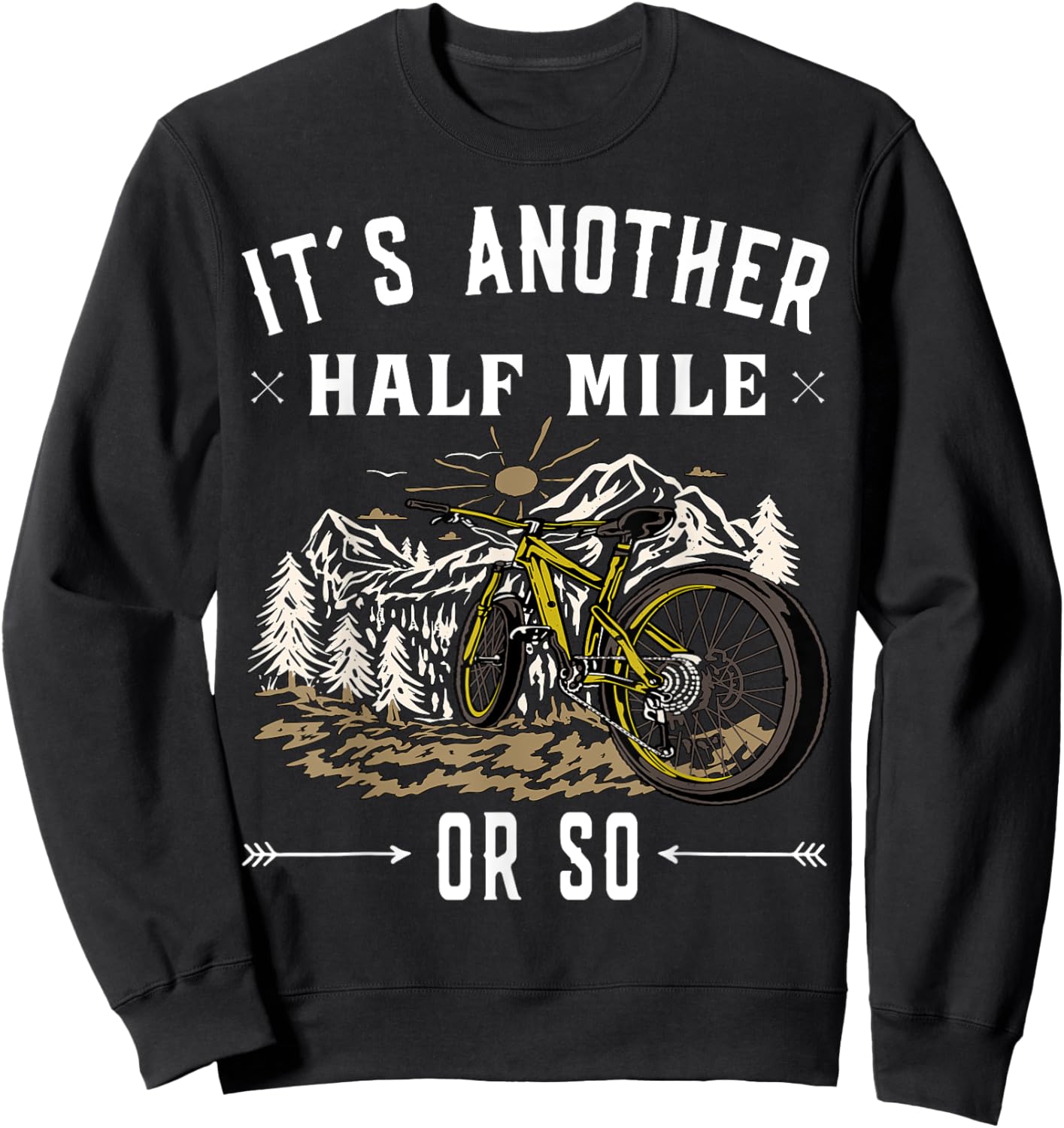 Mountain Bike - Its another half mile or so Sweatshirt - Sweatshirt | Black