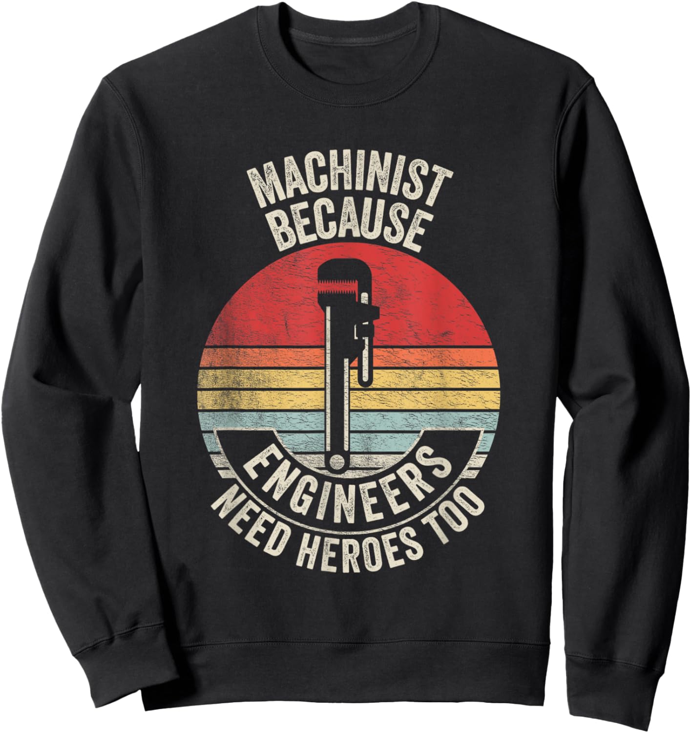 Retro Vintage Machinist Because Engineers Need Heroes Too Sweatshirt - Sweatshirt | Black