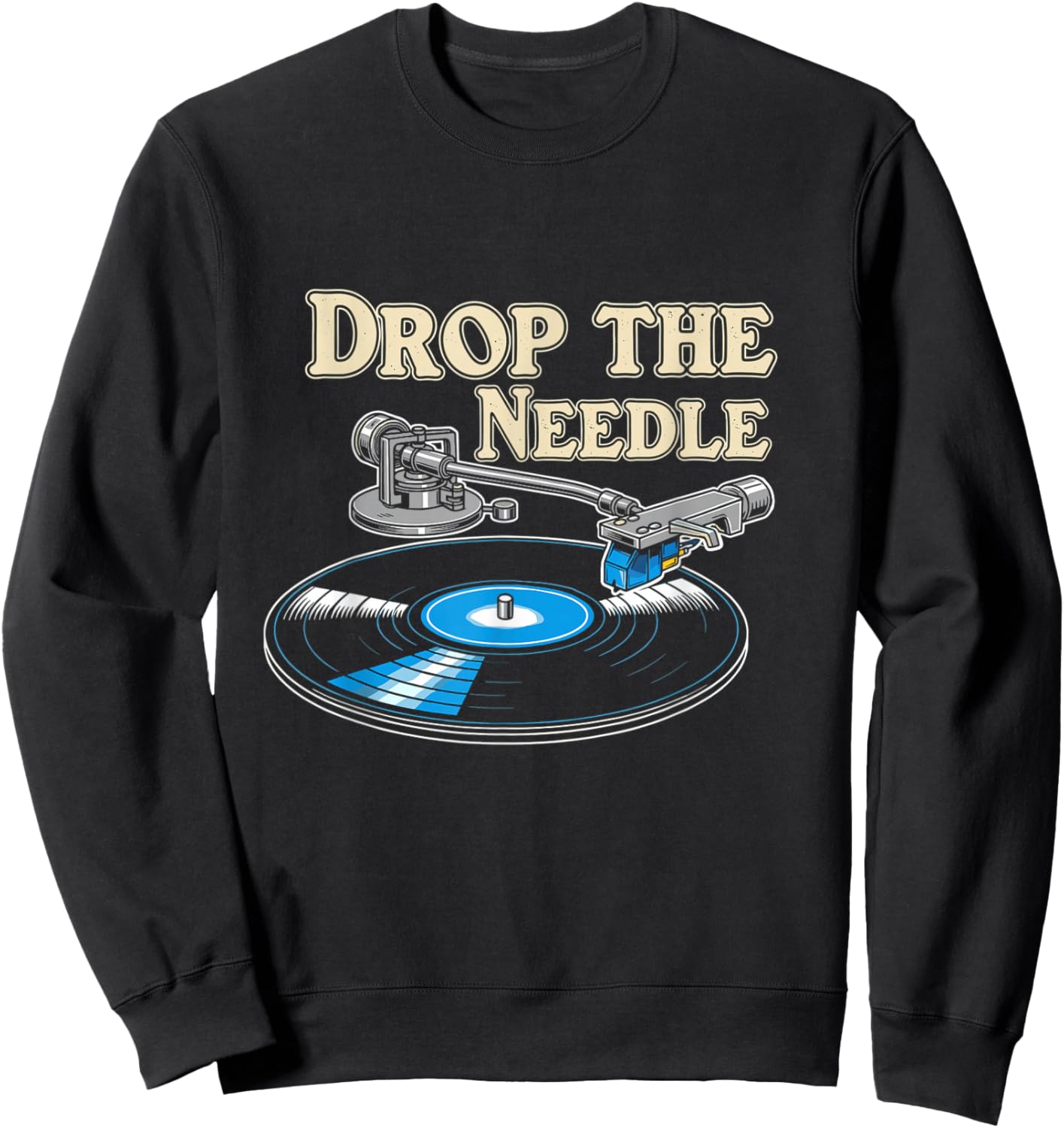 Drop The Needle Vinyl Record DJ Music Enthusiast Sweatshirt - Sweatshirt | Black