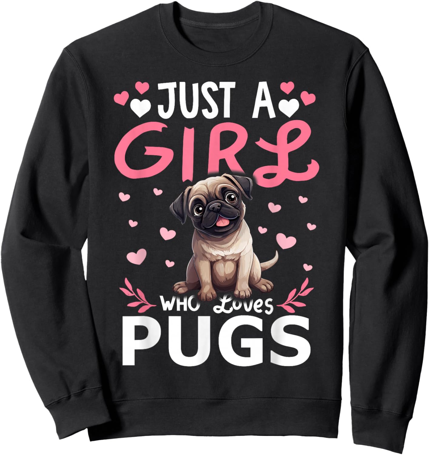 Pug Girls Women Just A Girl Who Loves Pugs Sweatshirt - Sweatshirt | Black