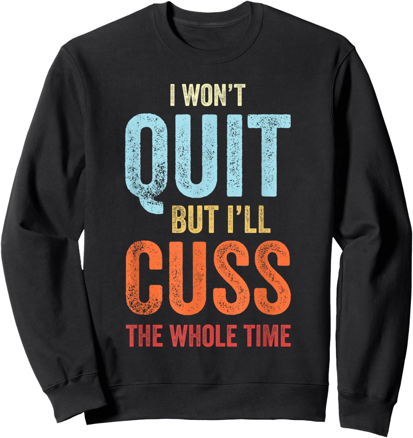 I Won't Quit But I'll Cuss The Whole Time Funny Gym Workout Sweatshirt - Sweatshirt | Black