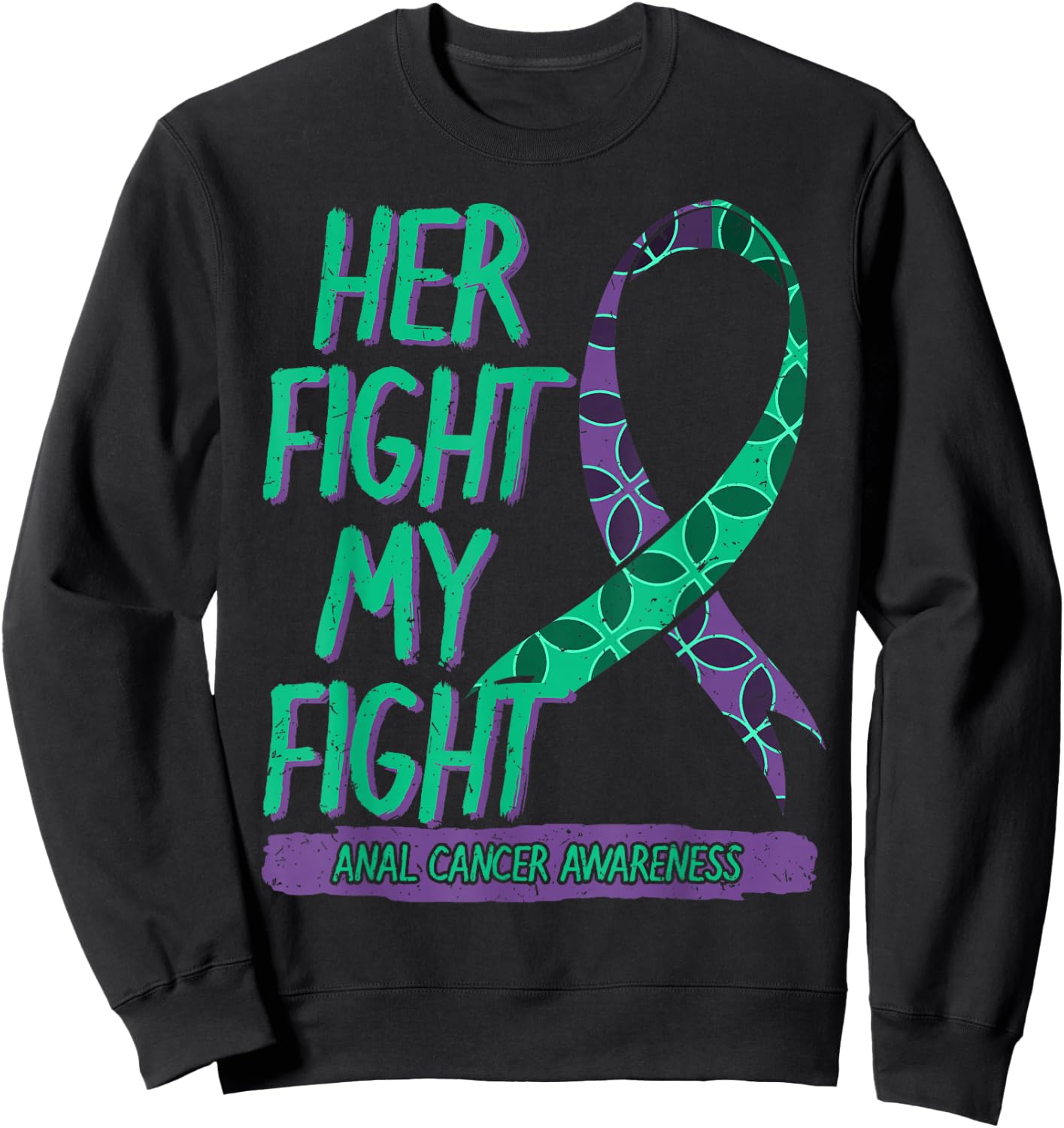 Her Fight is My Fight Anal Cancer Awareness Fighter Gift Sweatshirt - Sweatshirt | Black