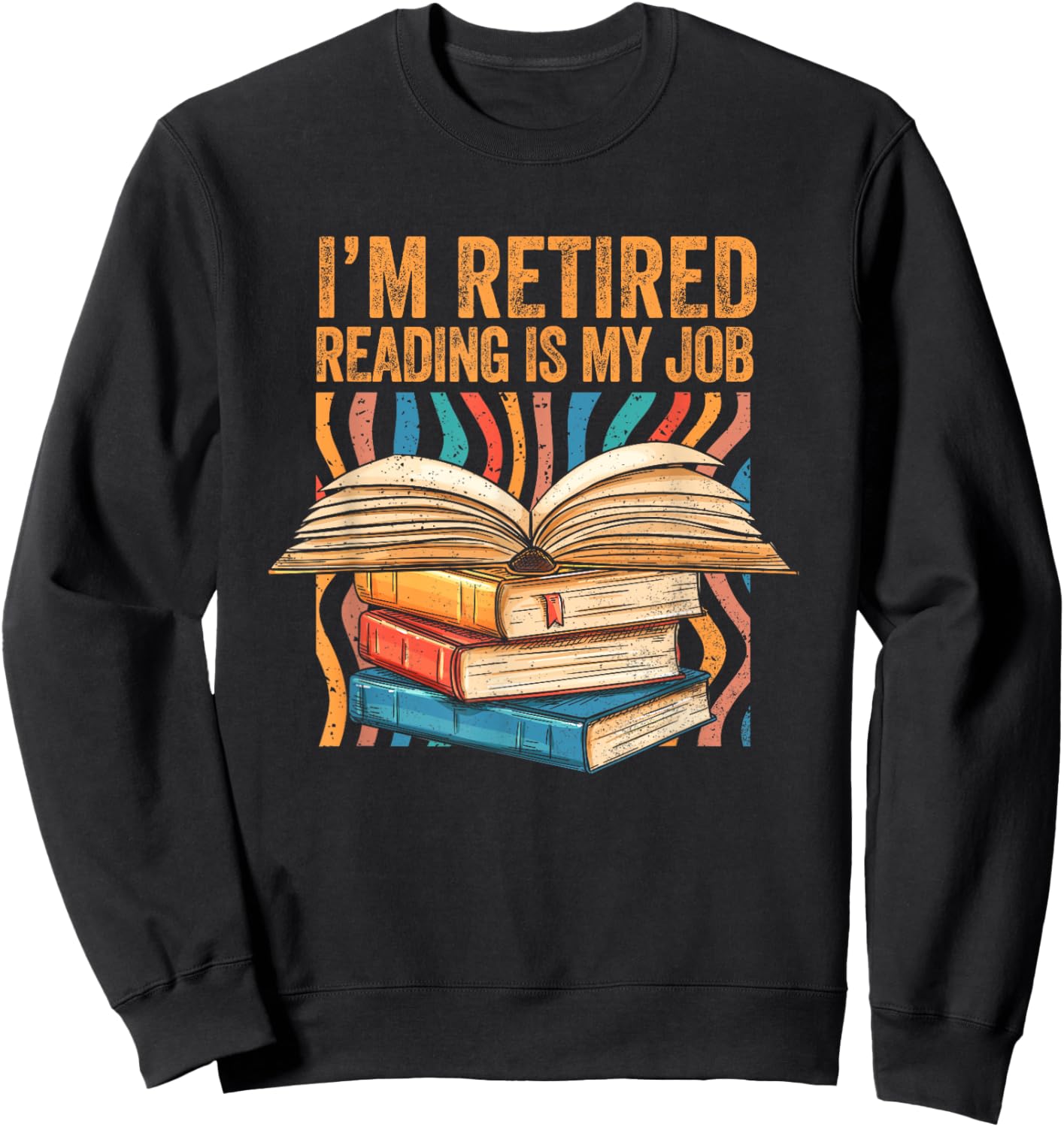 Im Retired Reading is My Job Bookish Librarian Retirement Sweatshirt - Sweatshirt | Black