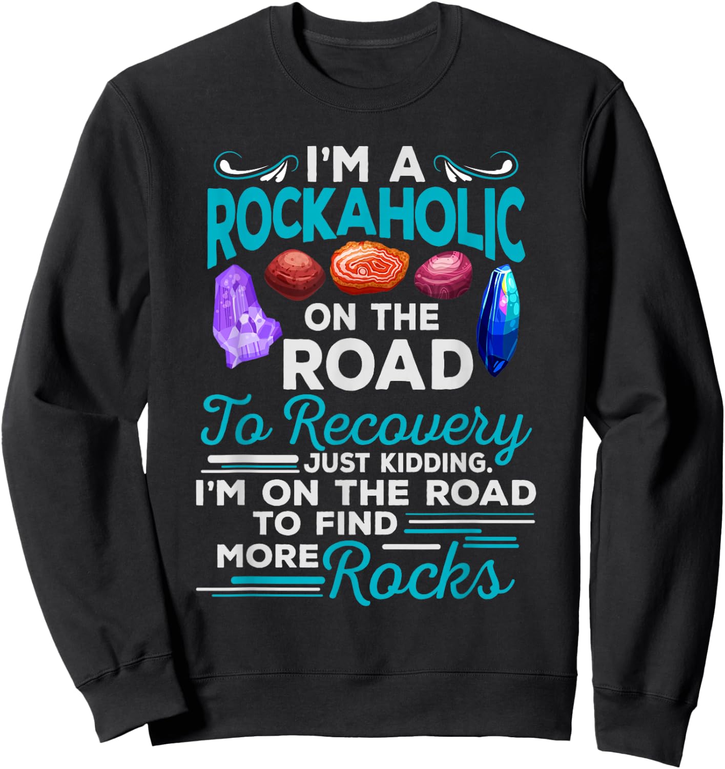 Colorful Rockaholic design for Rockhounds, Rock Collectors Sweatshirt - Sweatshirt | Black