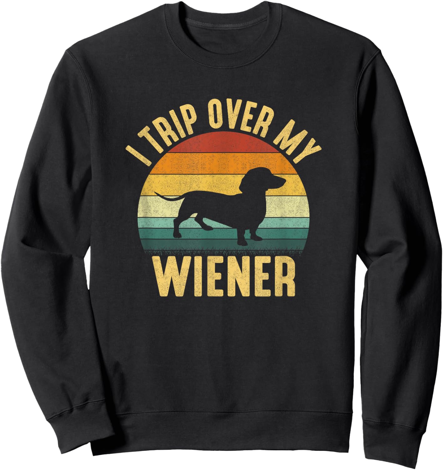 I Trip Over My Weiner, funny Dachshund Sweatshirt - Sweatshirt | Black