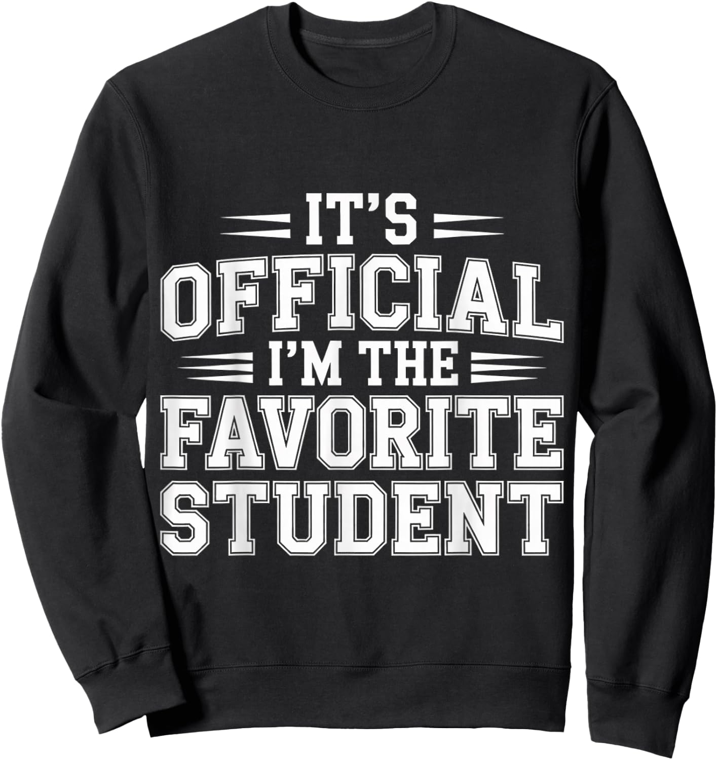 It's Official I'm The Favorite Student School Proud Sweatshirt - Sweatshirt | Black