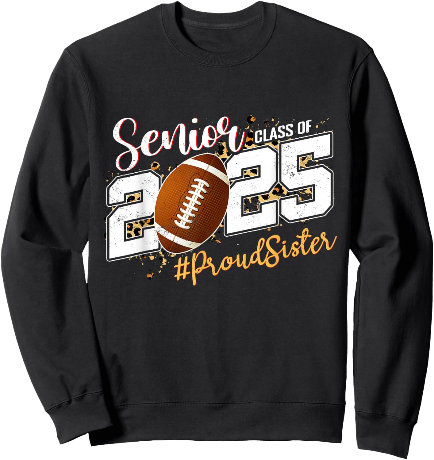 Proud Sister Of A 2025 Senior Football Graduation Sweatshirt - Sweatshirt | Black