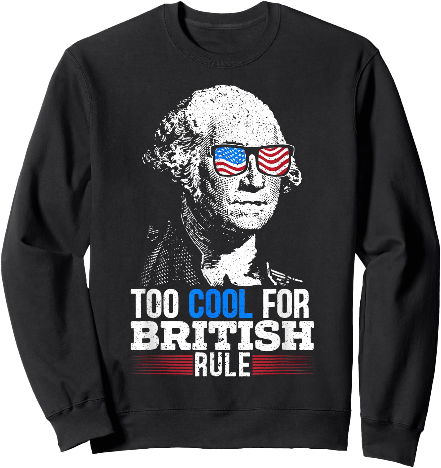 Too Cool For British Rule 4th Of July American Patriot Sweatshirt - Sweatshirt | Black