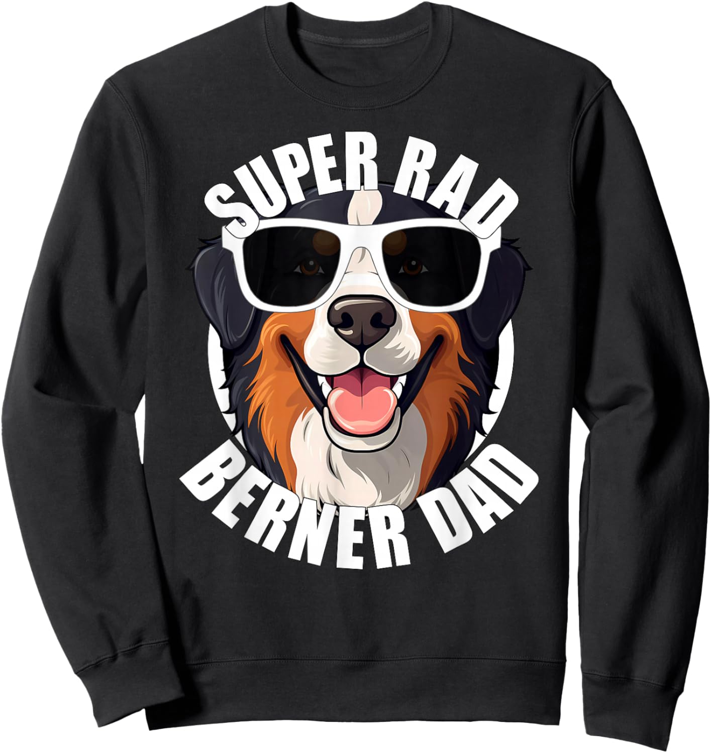 Bernese Mountain Dog Berner Dad Funny Super Rad Puppy Dog Sweatshirt - Sweatshirt | Black