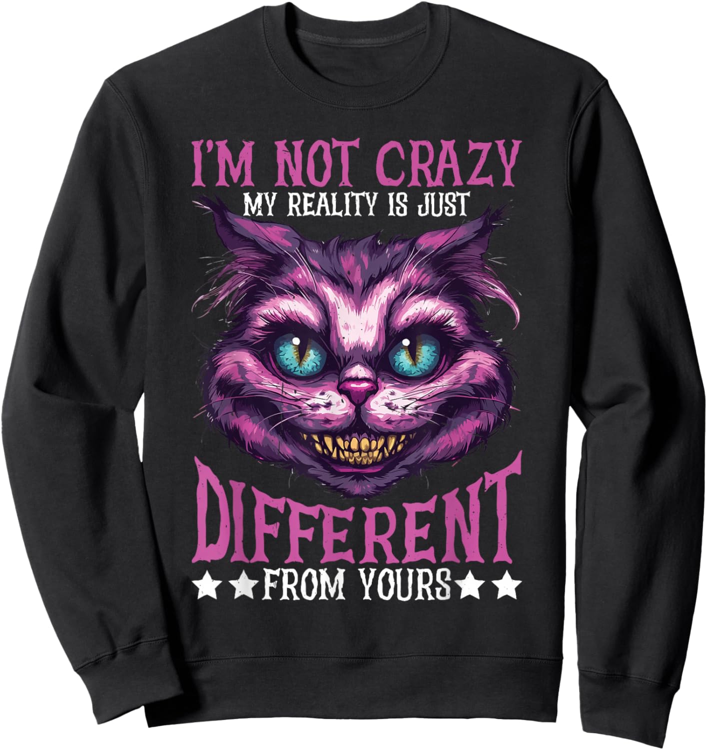 I'm Not Crazy, My Reality Is Just Different From Yours Sweatshirt - Sweatshirt | Black