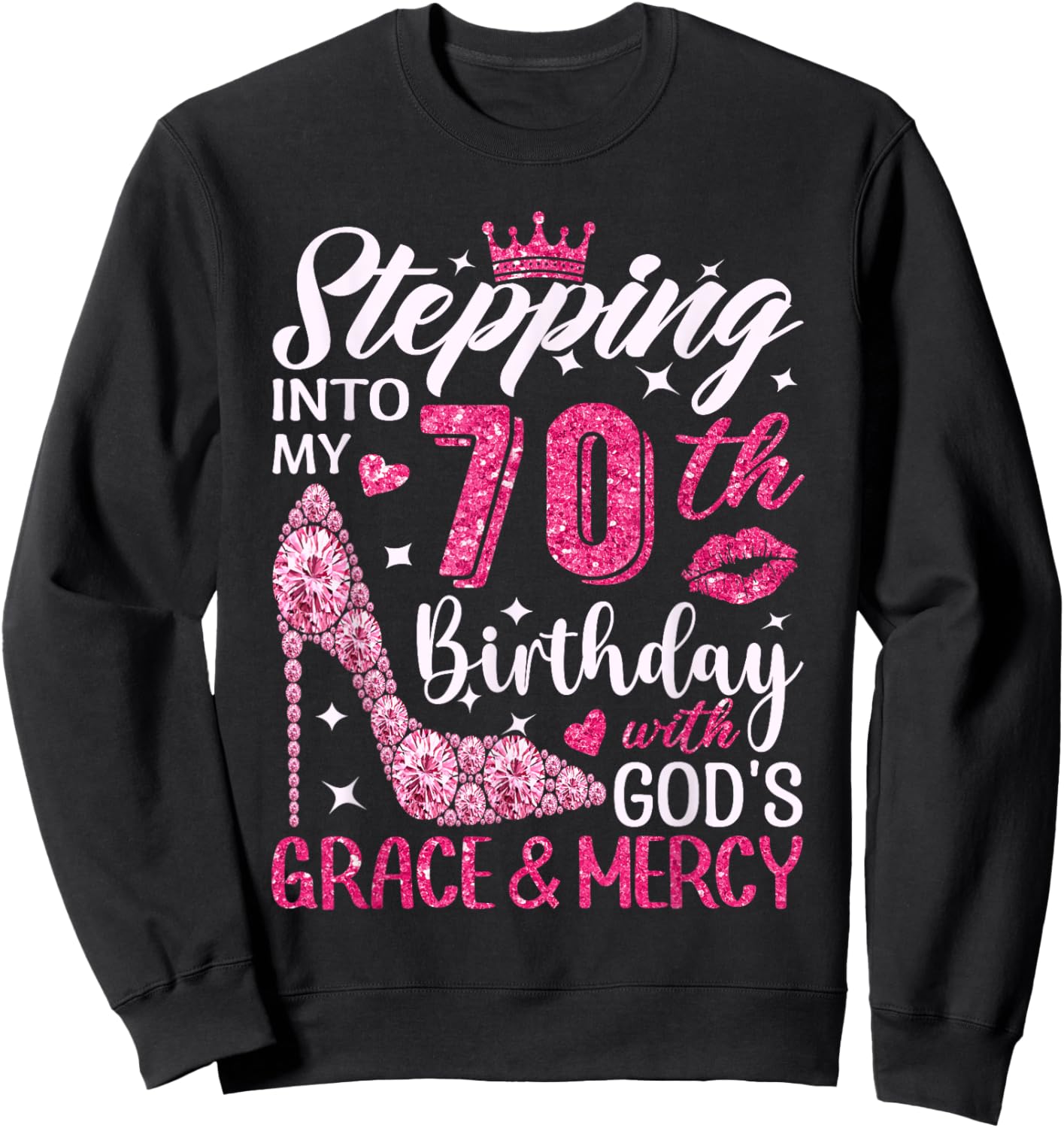 Stepping Into My 70th Birthday With Gods Grace And Mercy Sweatshirt - Sweatshirt | Black