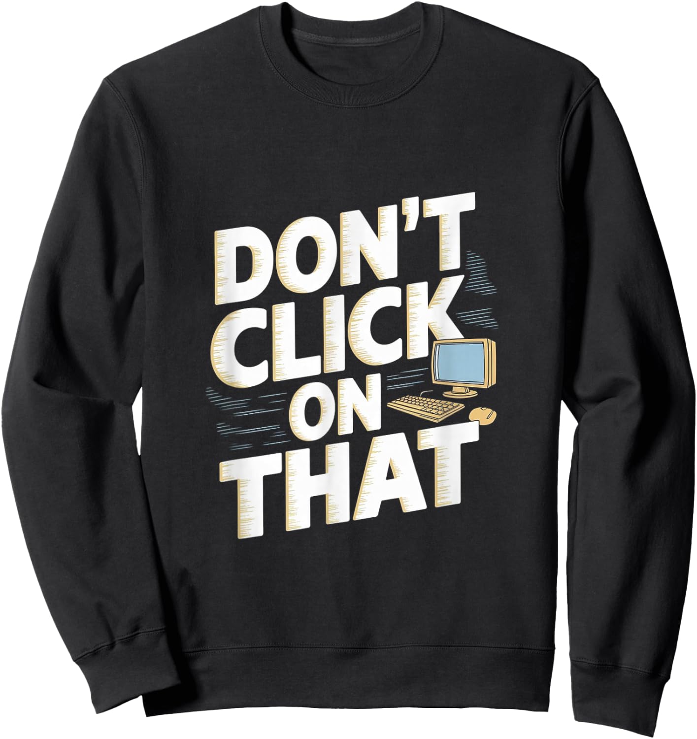 Don't Click On That Cybersecurity Computer Engineer Sweatshirt - Sweatshirt | Black