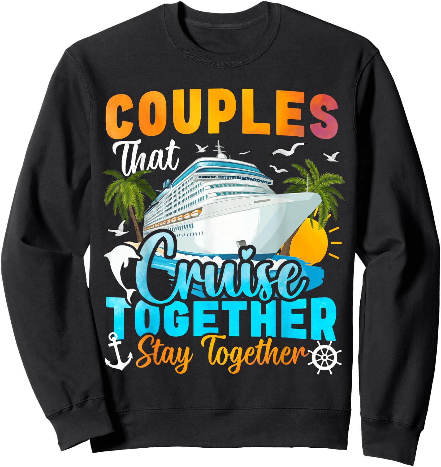 Couples That Cruise Together Stay Together Couples Cruising Sweatshirt - Sweatshirt | Black