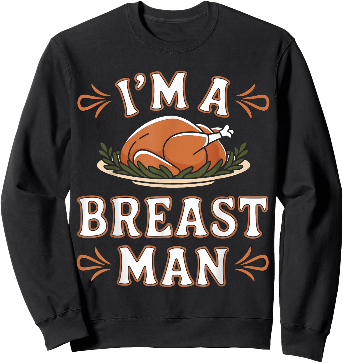Funny I'm a Breast Man Funny Thanksgiving Dinner Apparel Sweatshirt - Sweatshirt | Black