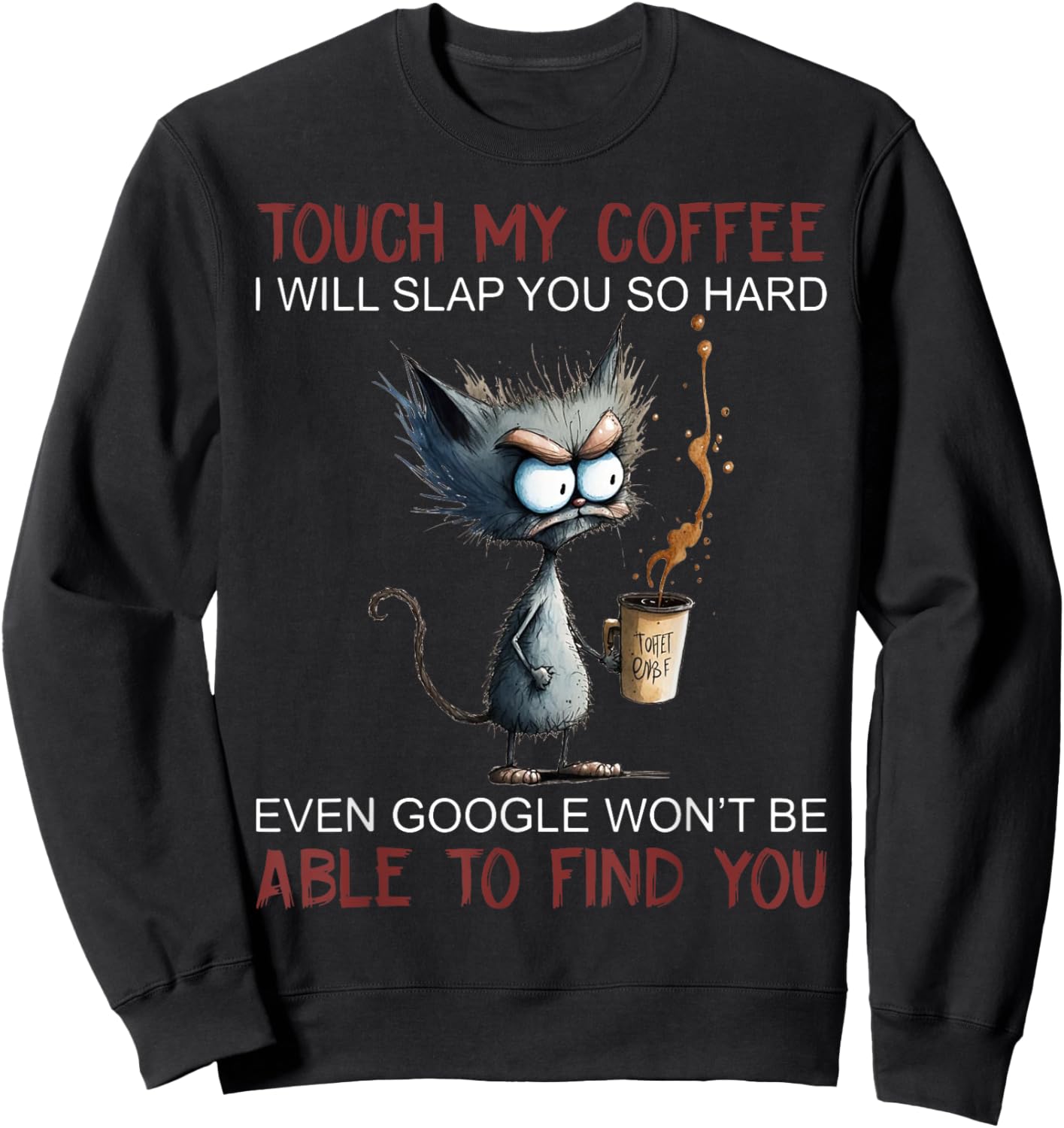 Touch My Coffee I Will Slap You So Hard Funny Cat Coffee Women Sweatshirt - Sweatshirt | Black