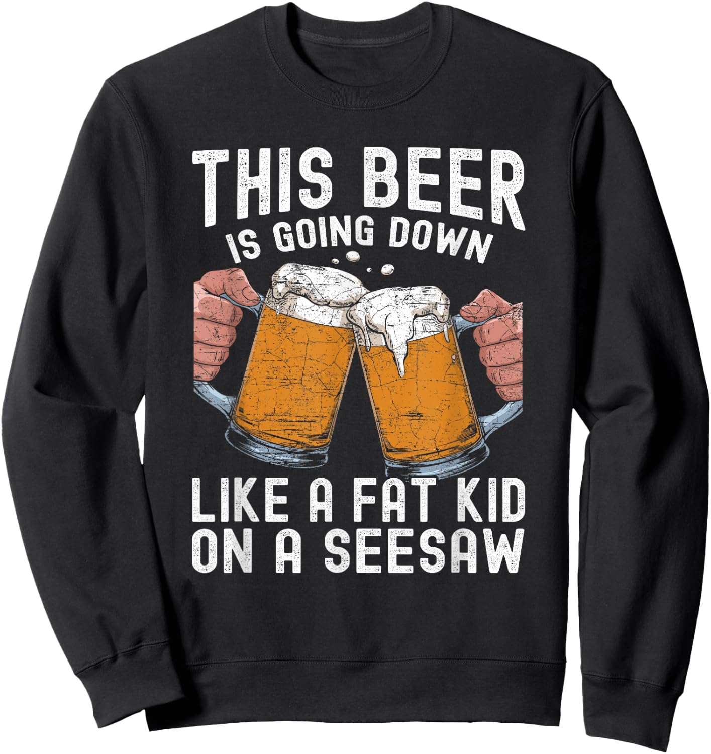 This Beer Is Going Down Like A Fat Kid On A Seesaw Sweatshirt - Sweatshirt | Black