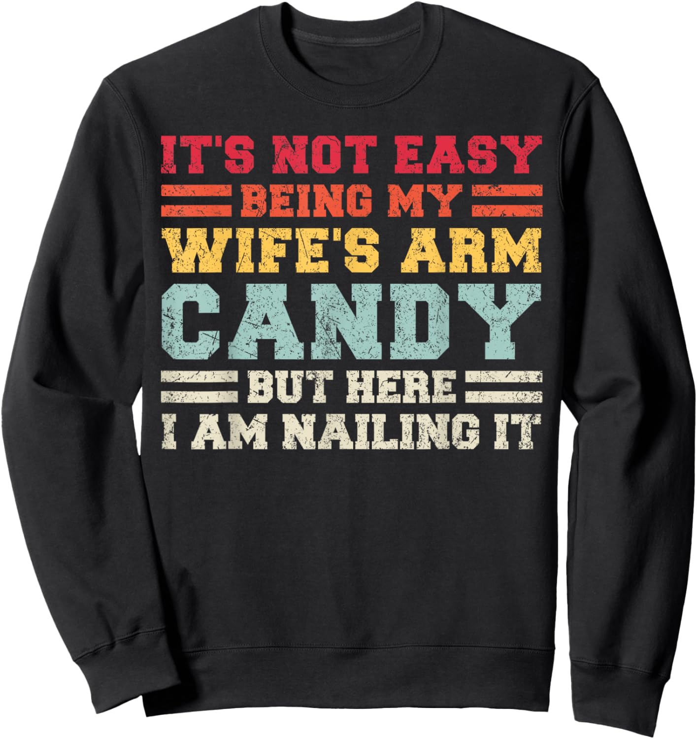 It's Not Easy Being My Wife Arm Candy But Here I Am Nailing Sweatshirt - Sweatshirt | Black