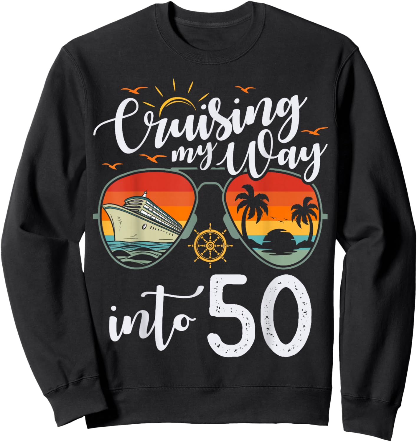 Cruising My Way into 50 Funny 50th Birthday Cruise Crew Sweatshirt - Sweatshirt | Black