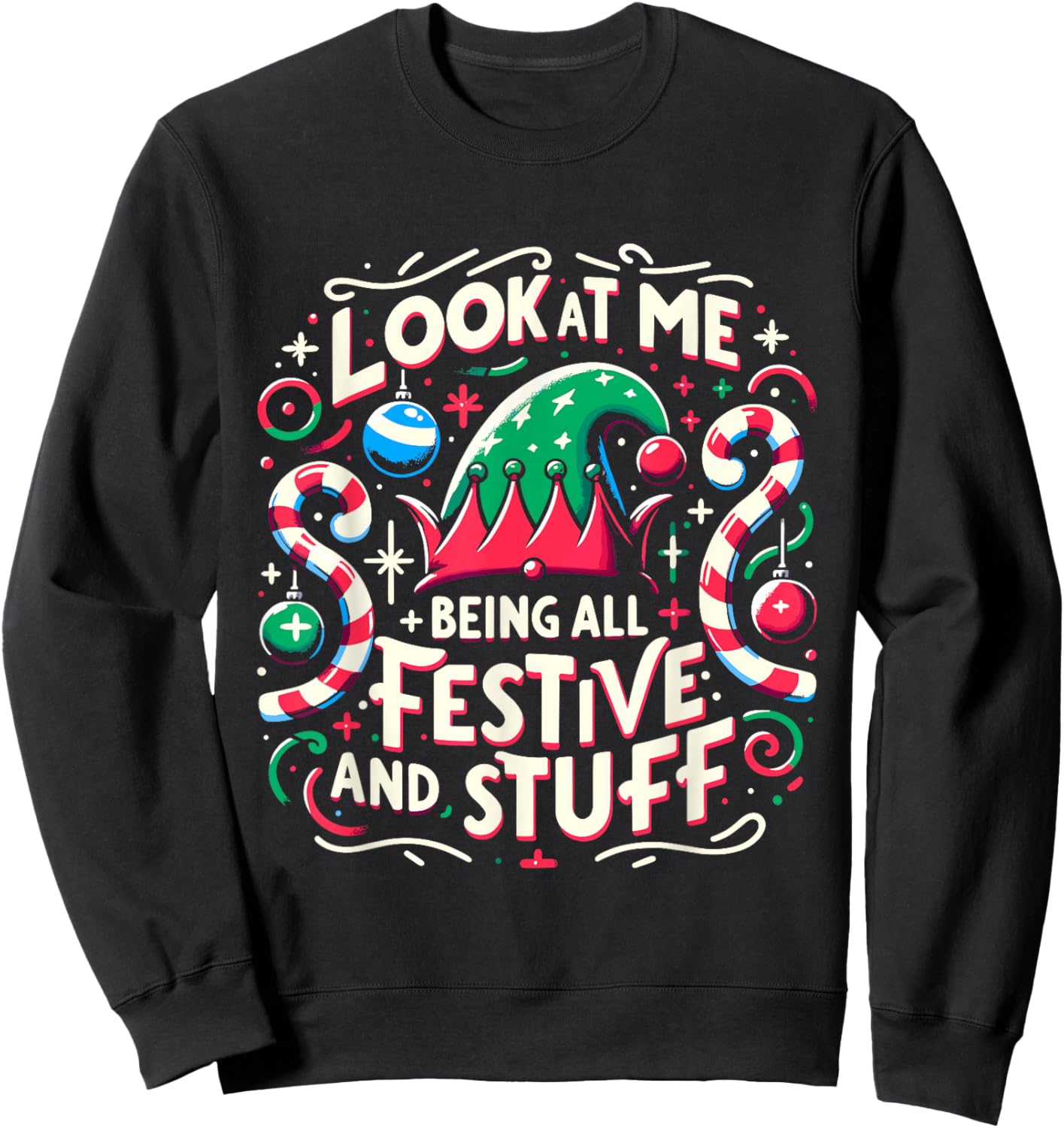 Look At Me Being All Festive and Stuff Christmas Holiday Sweatshirt - Sweatshirt | Black