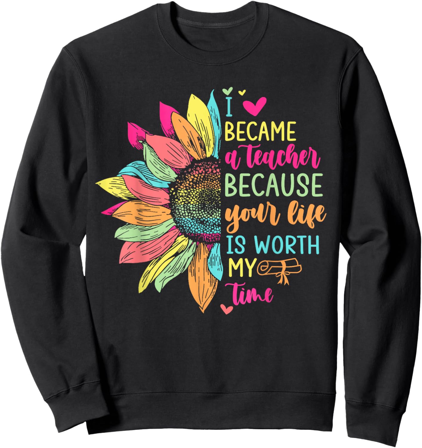 I Became A Teacher Because Your Life Is Worth My Time School Women Sweatshirt - Sweatshirt | Black