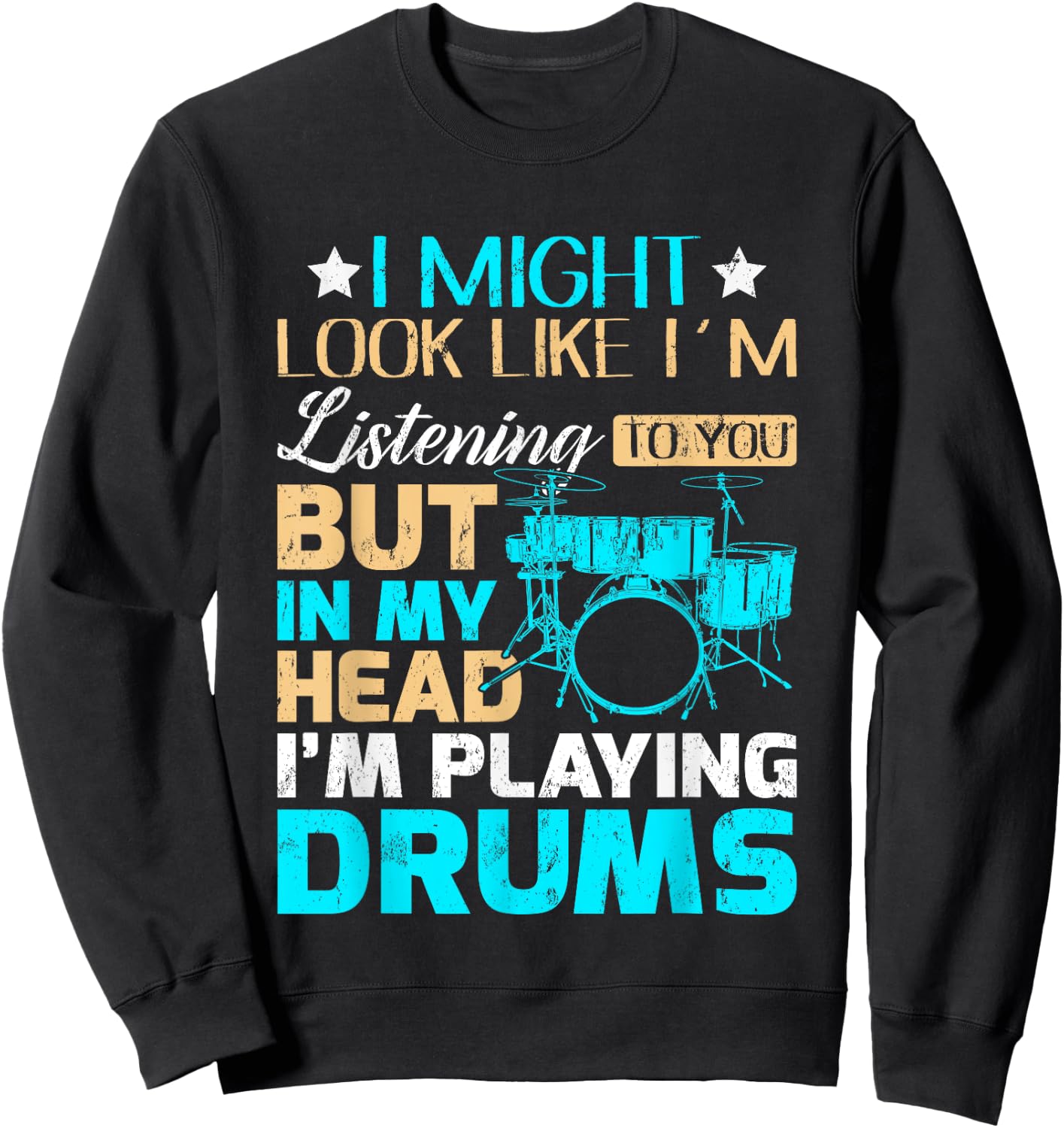 I Might Look Like I'm Listening To You Shirt Music Drum Sweatshirt - Sweatshirt | Black