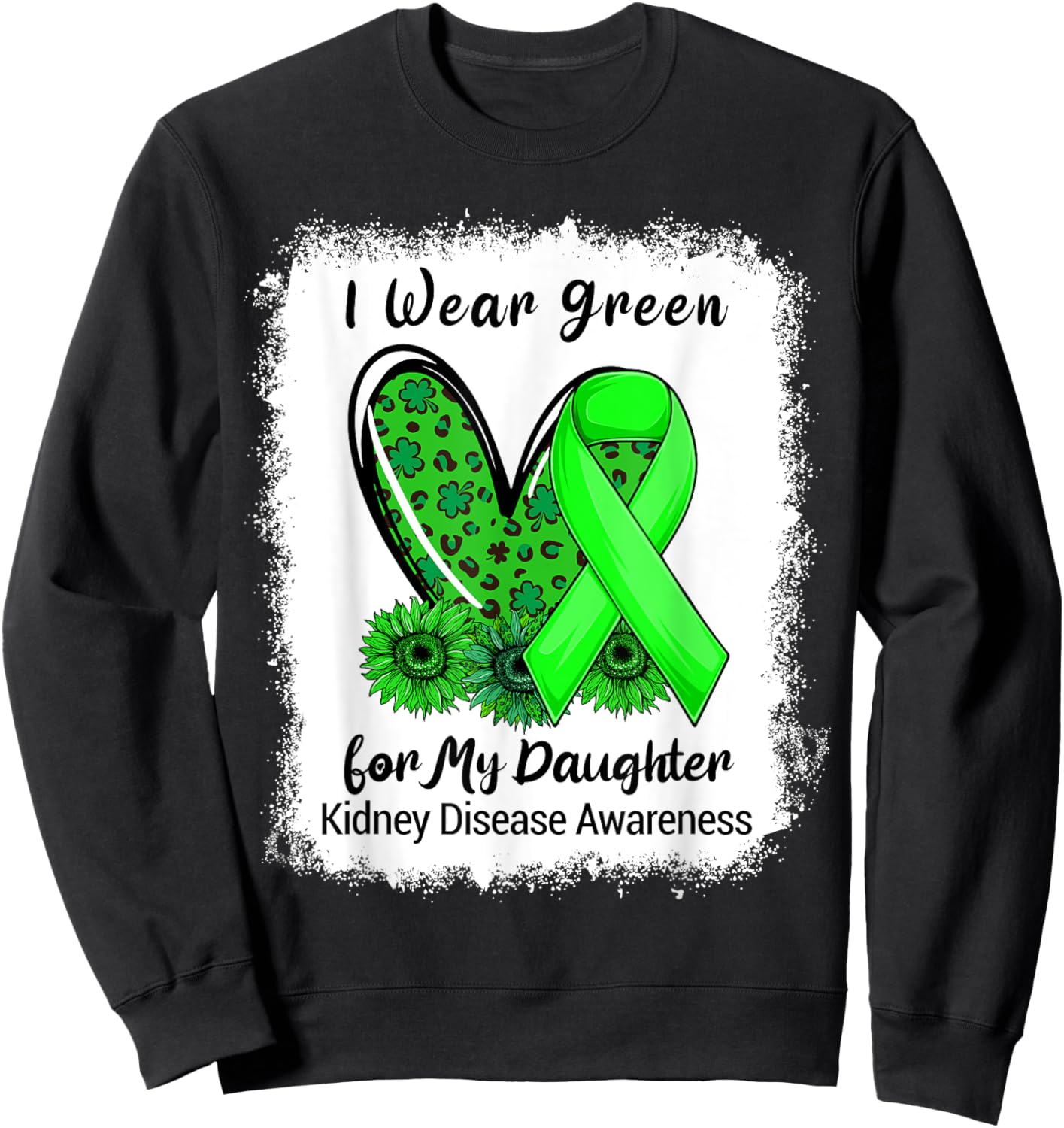 I Wear Green For My Daughter Kidney Disease Bleached Sweatshirt - Sweatshirt | Black