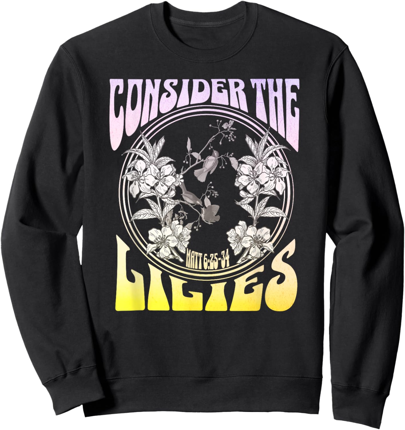 Consider the Lilies Matthew 6:25-34 Sweatshirt - Sweatshirt | Black